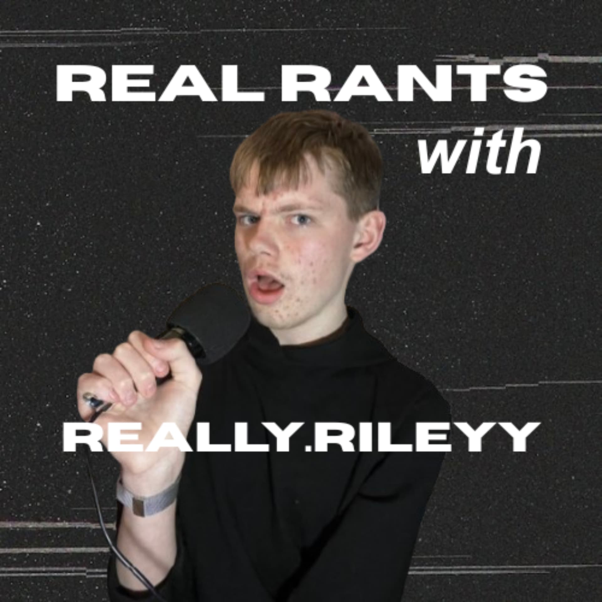 Real Rants with really.rileyy - Podcasts