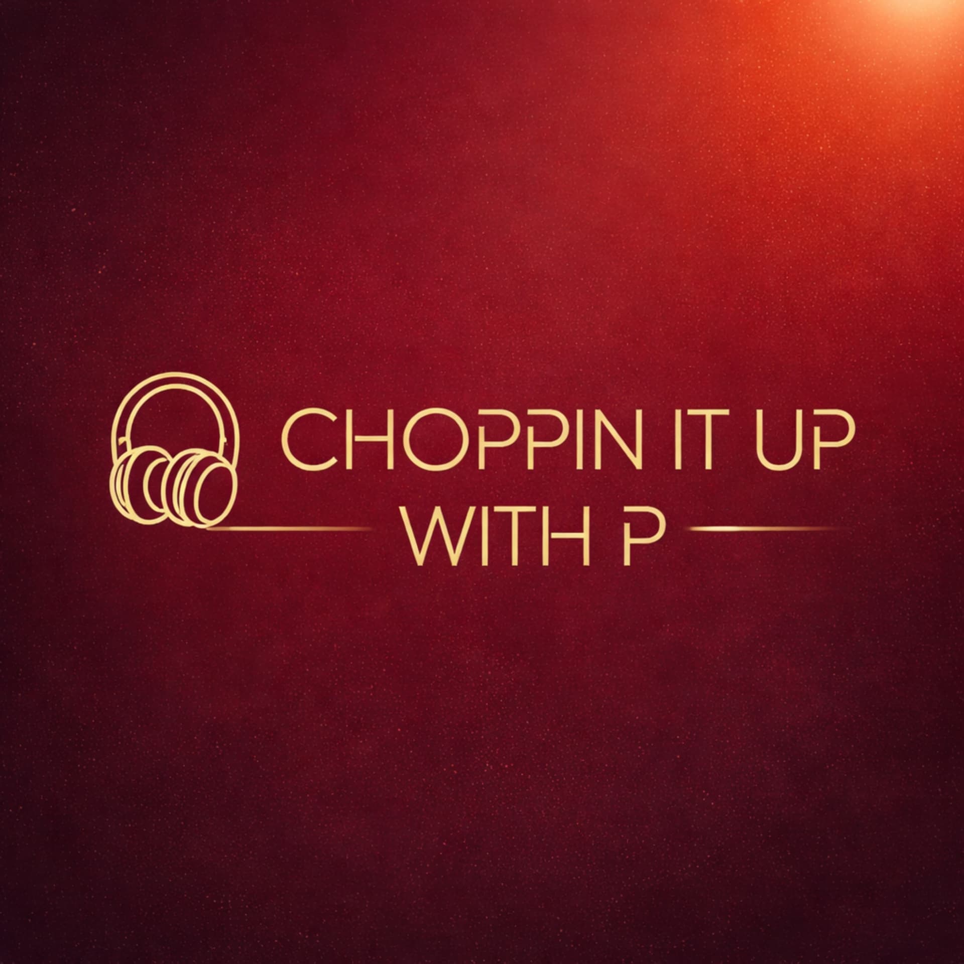 Choppin It Up With P - Podcasts