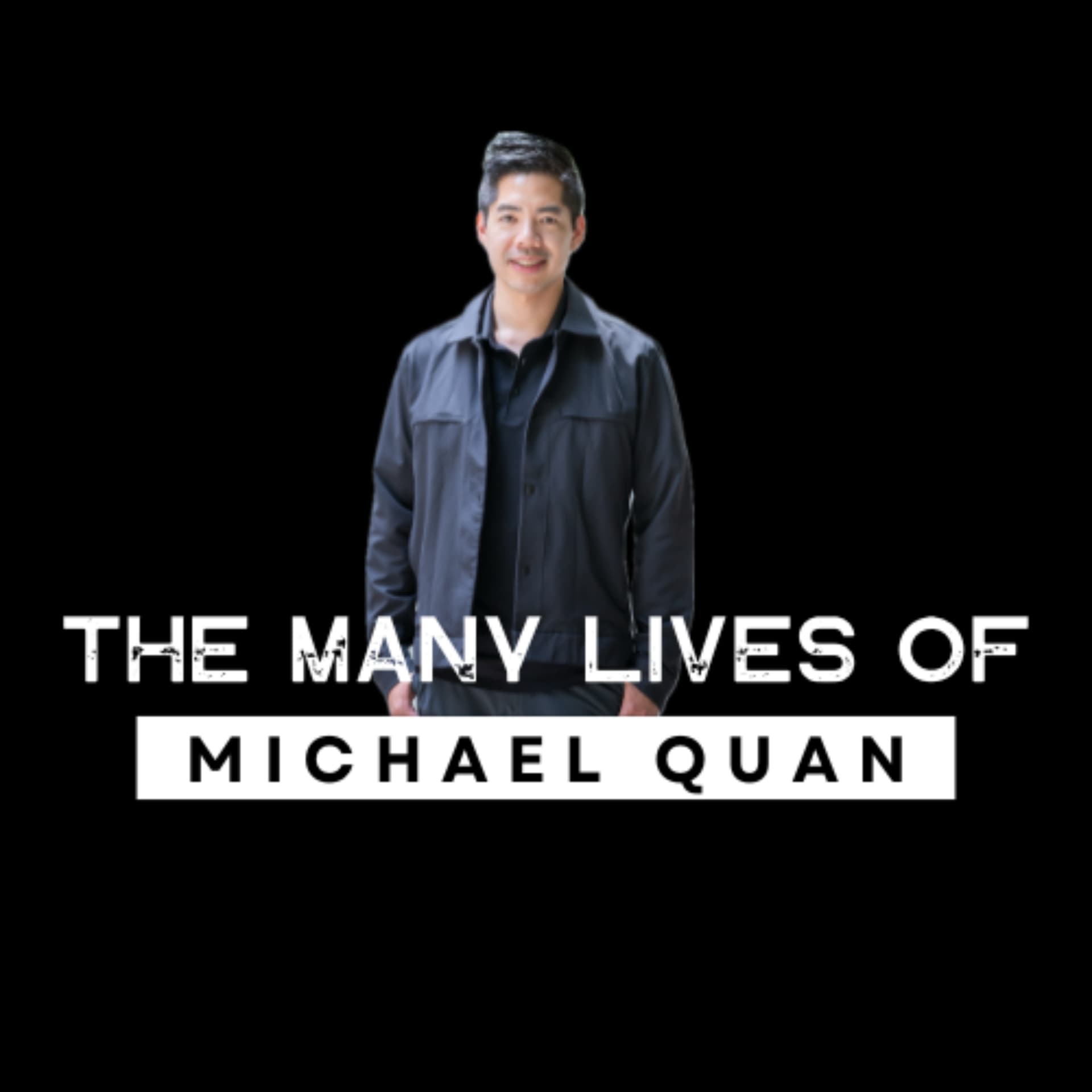 The Many Lives of Michael Quan - Podcasts
