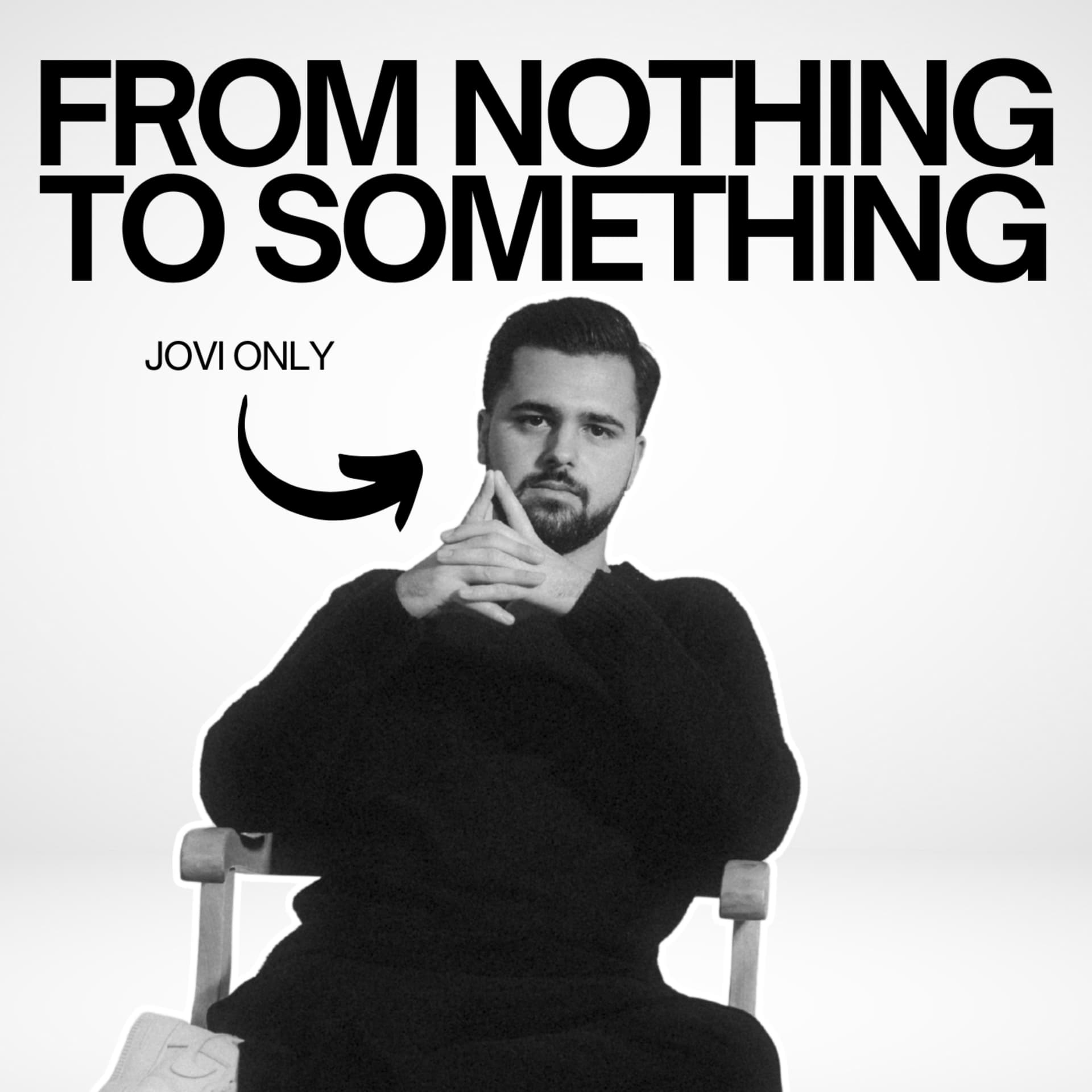 FROM NOTHING TO SOMETHING WITH JOVI ONLY - Podcasts