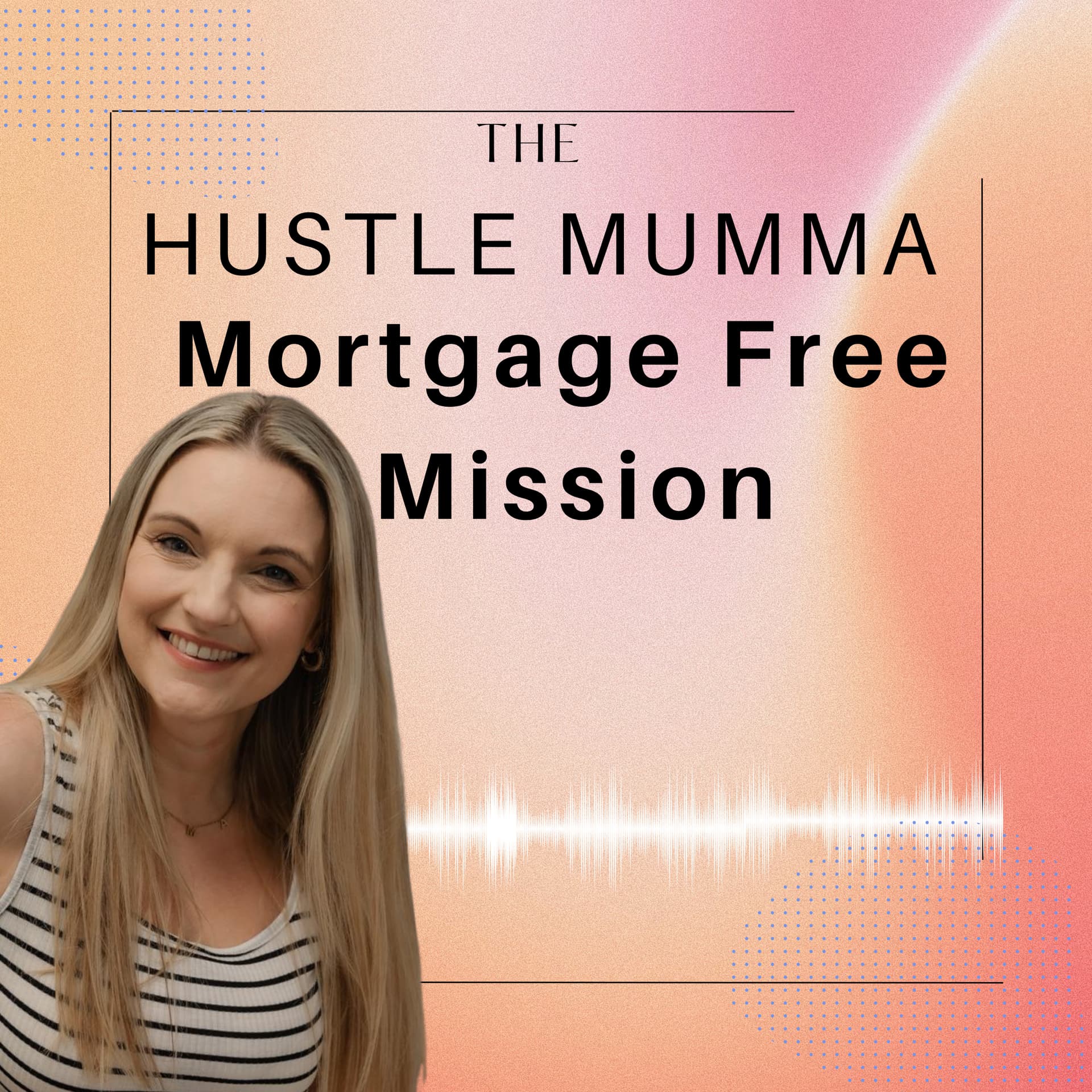 The Hustle Mumma- Mortgage Free Mission - Podcasts