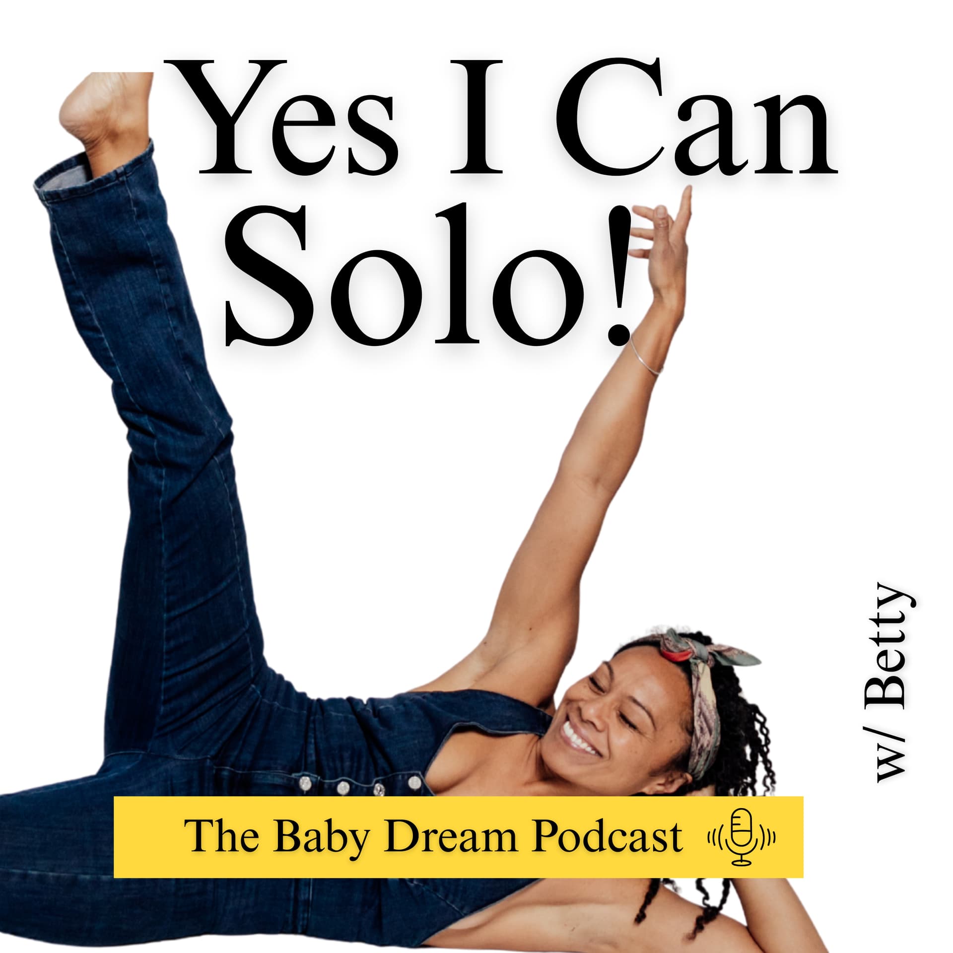 Yes I Can Solo - The Baby Dream Podcast - Podcasts