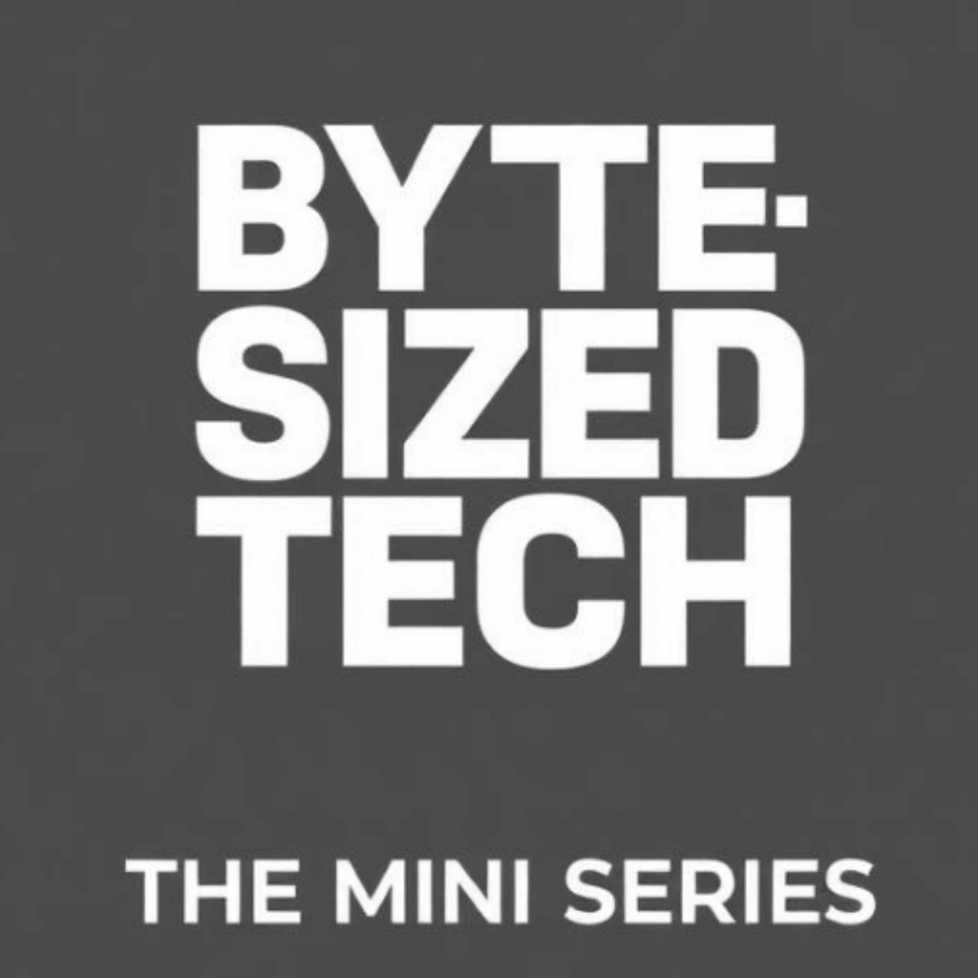 Byte-Sized Tech - The Mini Series