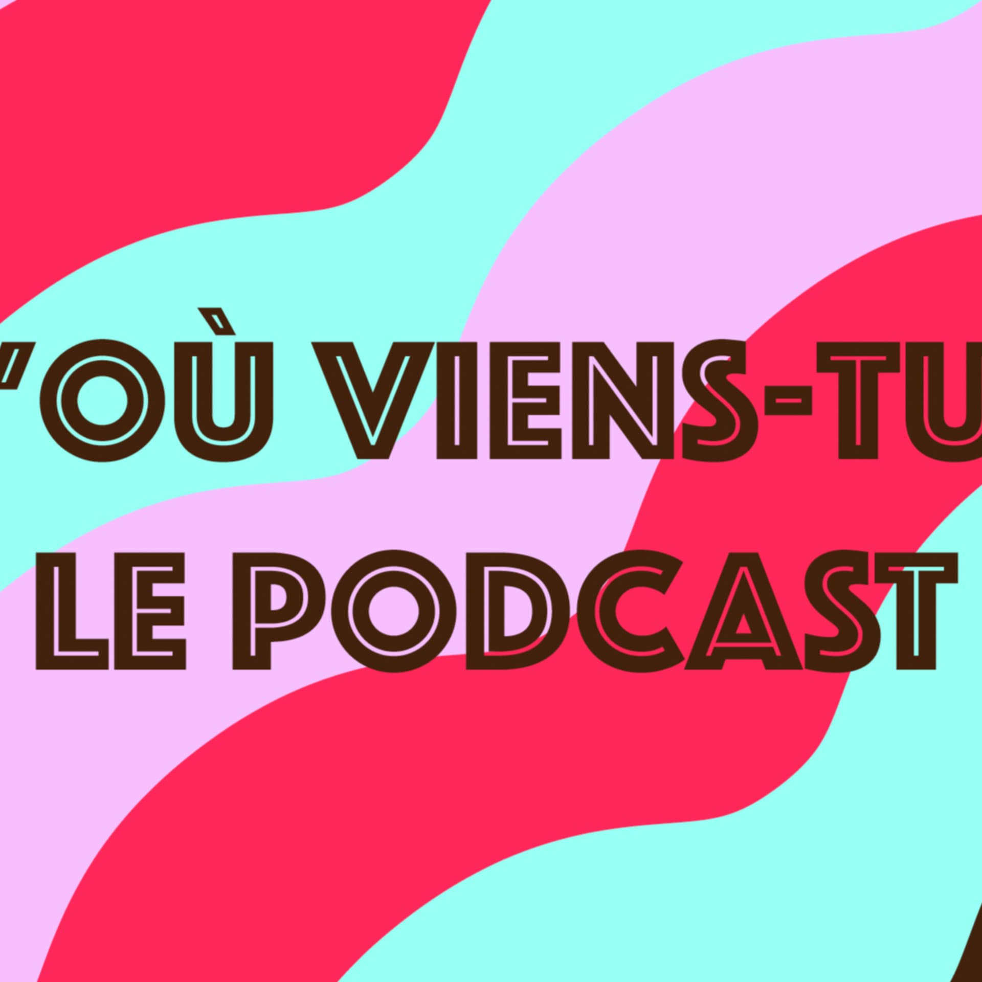 D'où viens-tu ? - Podcasts
