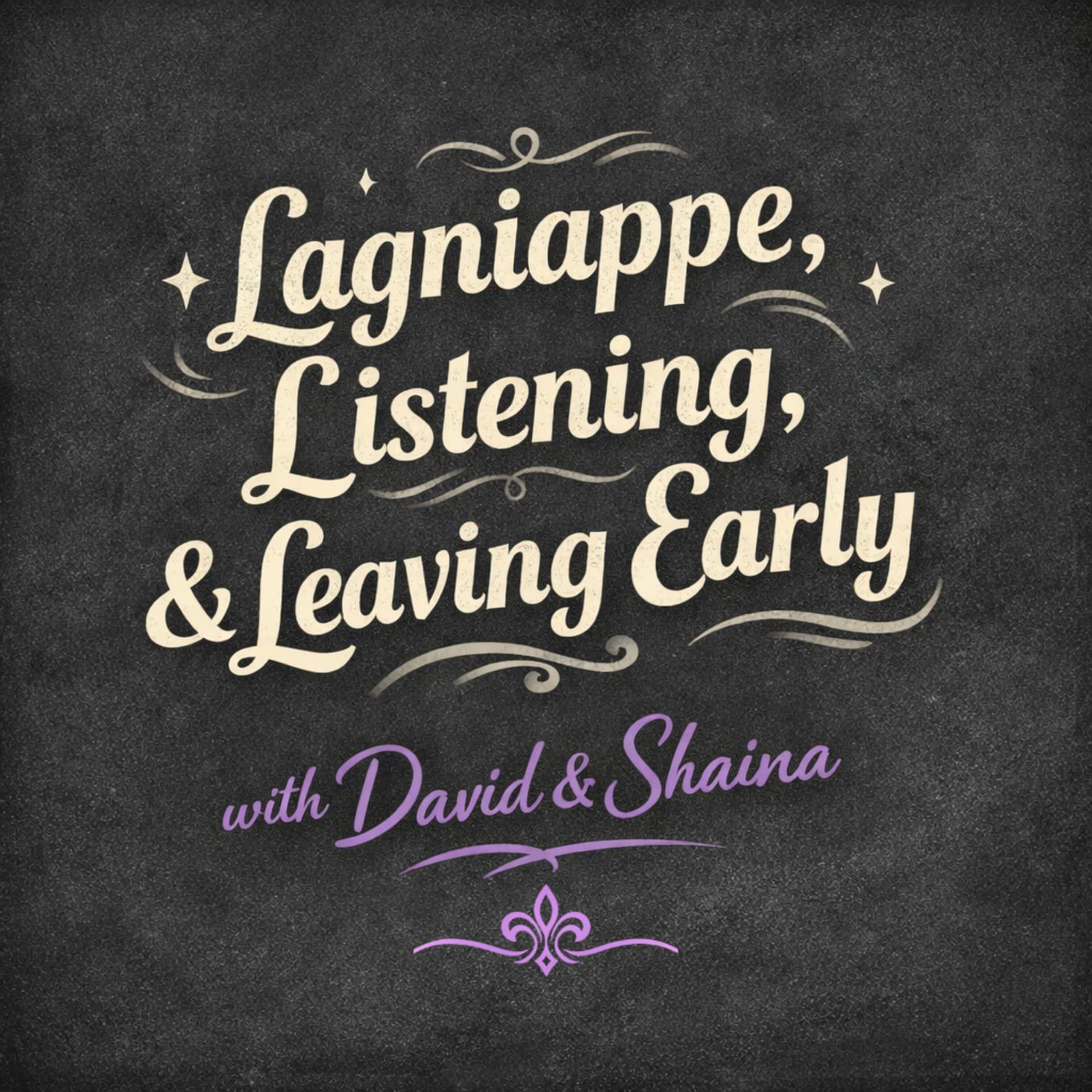 Lagniappe, Listening, & Leaving Early with David & Shaina - Podcasts