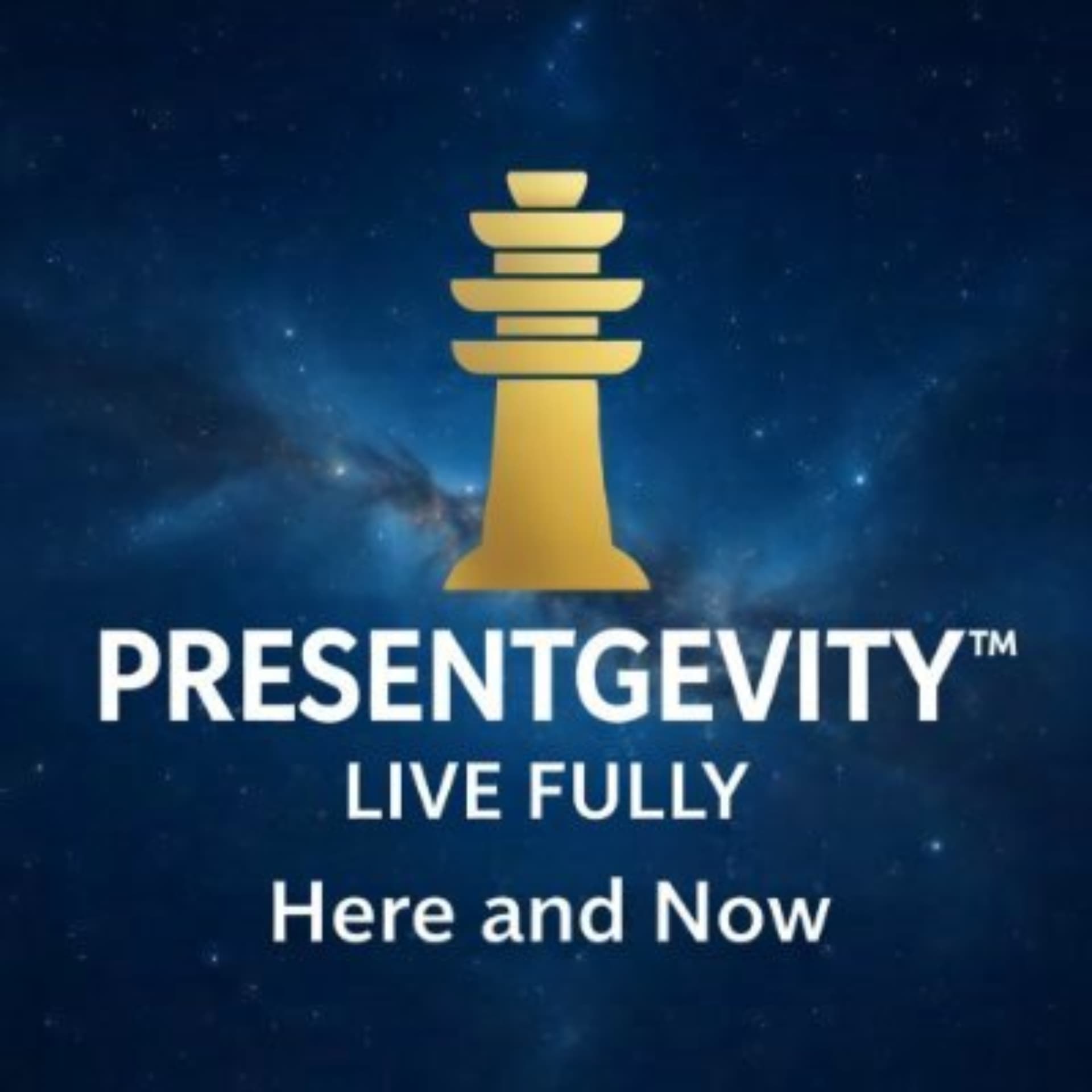 Presentgevity™ • LIVE FULLY Here and Now - Podcasts