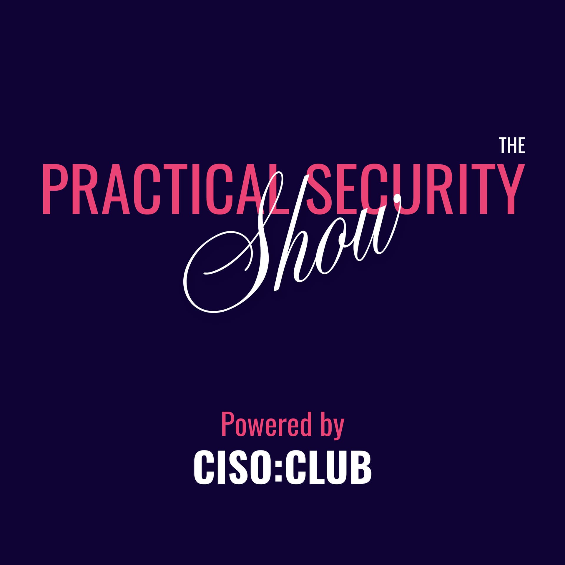 The Practical Security Show by CISO:CLUB - Podcasts