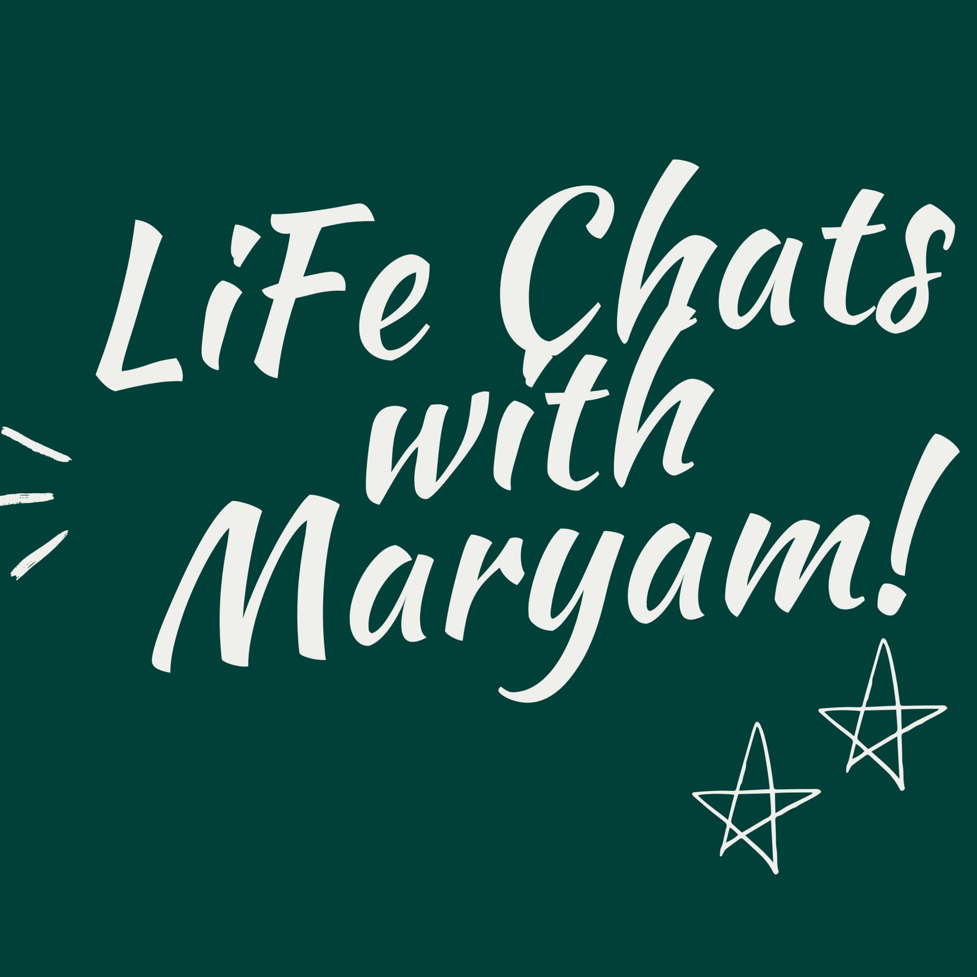 Life Chats with Maryam - Podcasts
