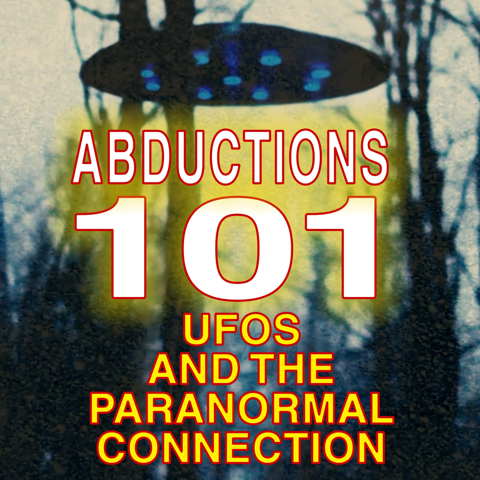 Abductions 101 UFOs and the Paranormal Connection - Podcasts