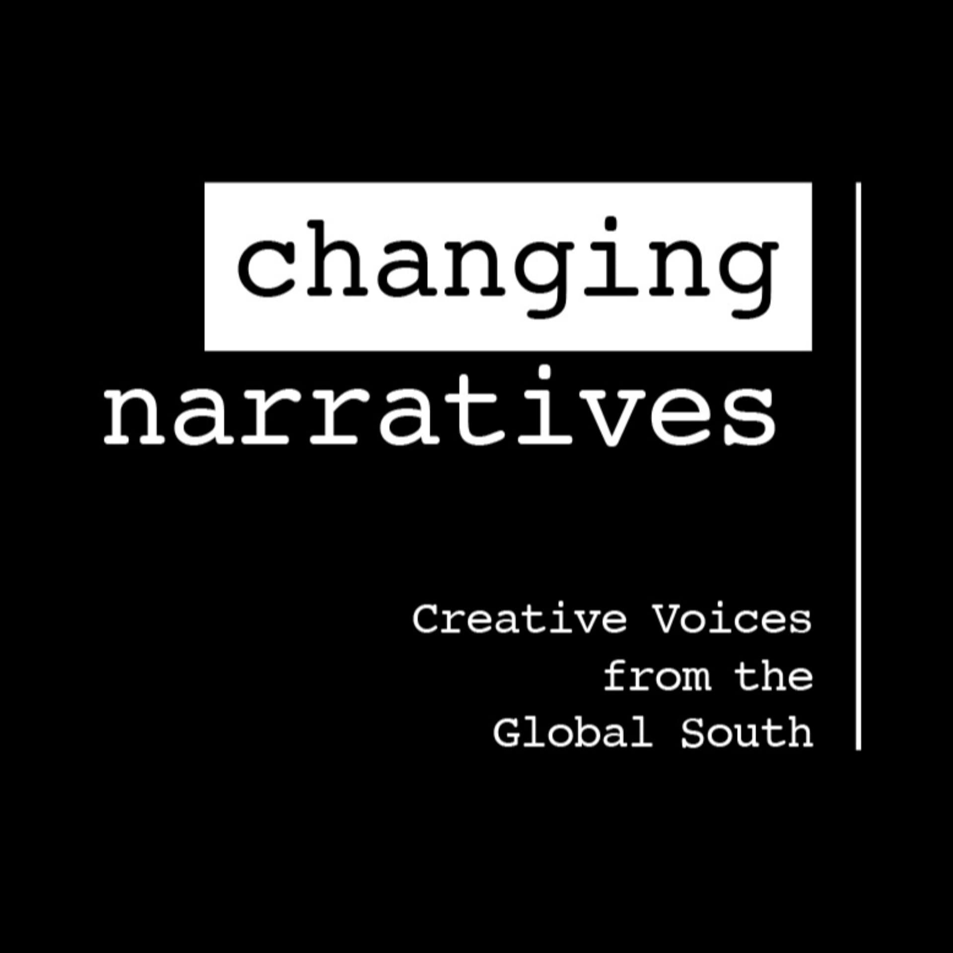 Changing Narratives - Creative Voices from the Global South - Podcasts