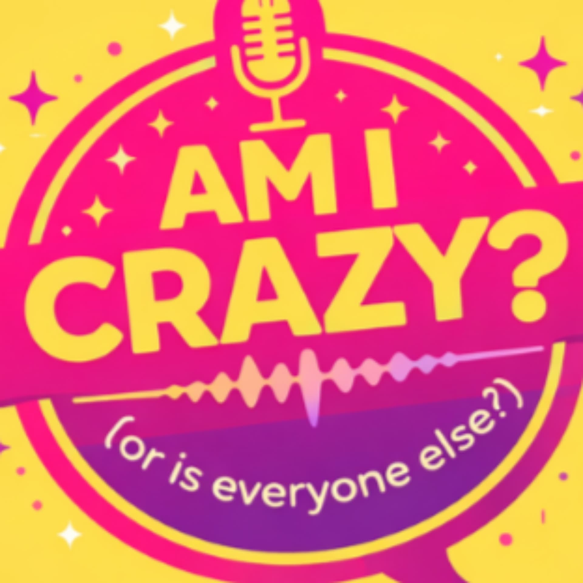 Am I Crazy? (or is everyone else?) - Podcasts
