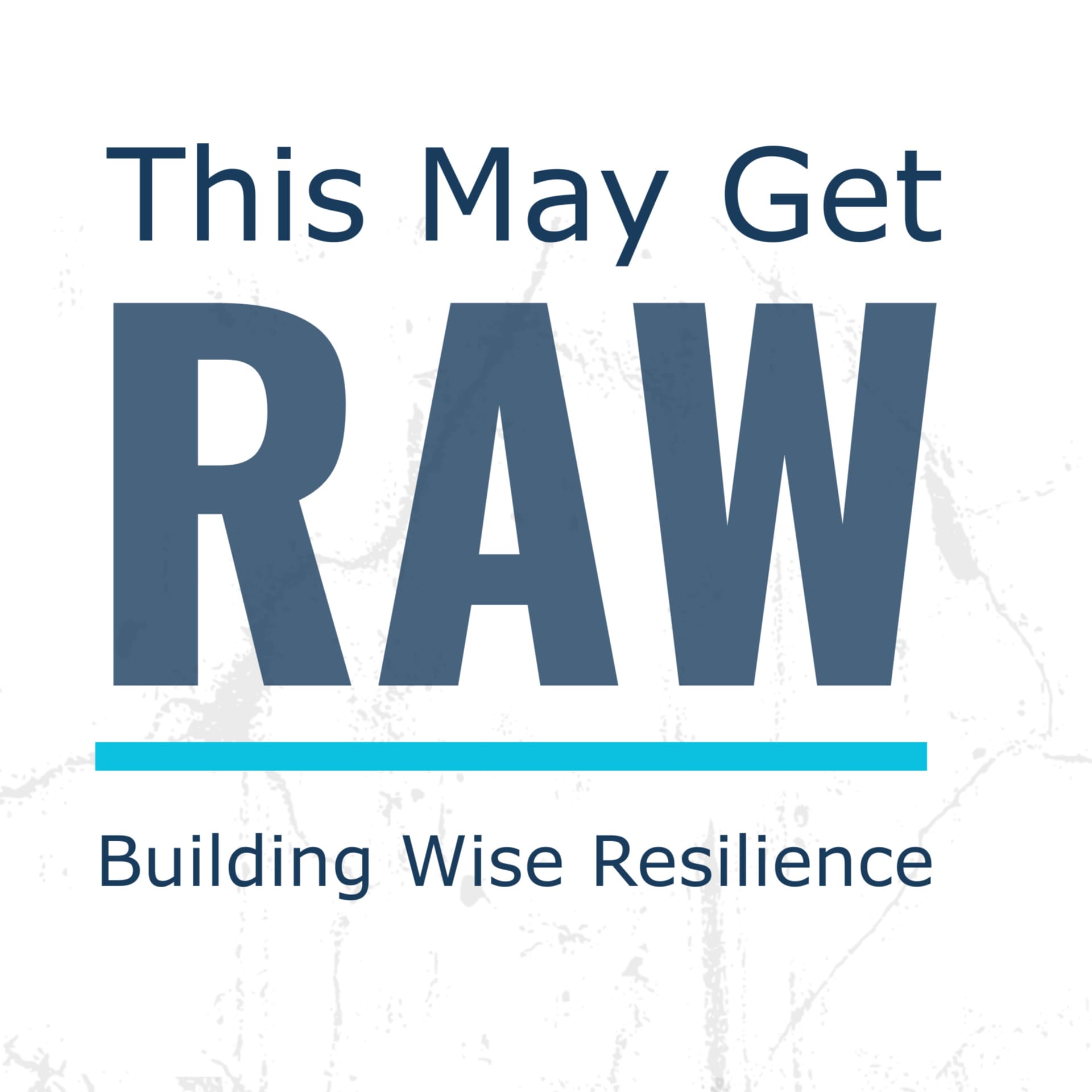 This May Get RAW: Building Wise Resilience - Podcasts