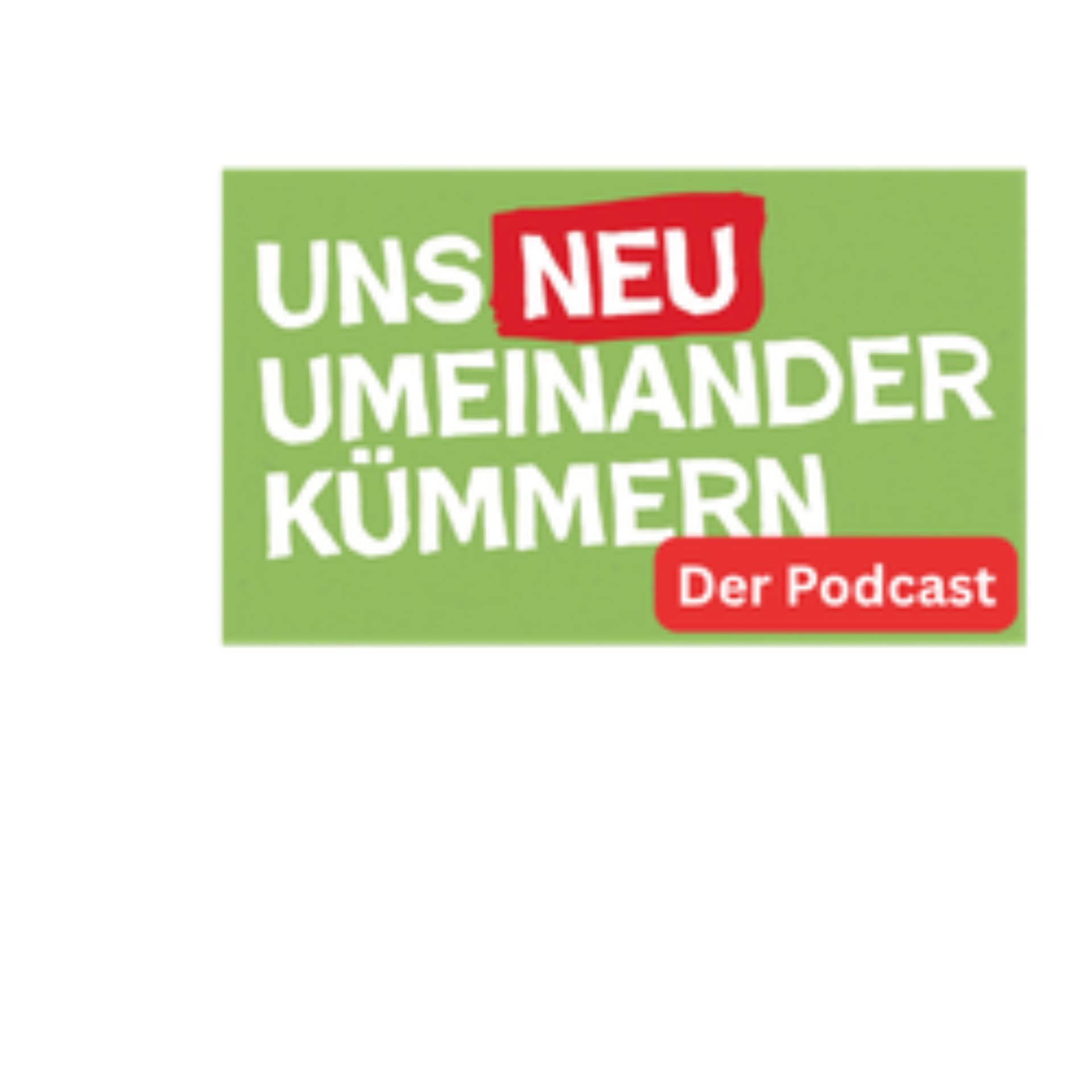 Uns neu umeinander kümmern - Podcasts