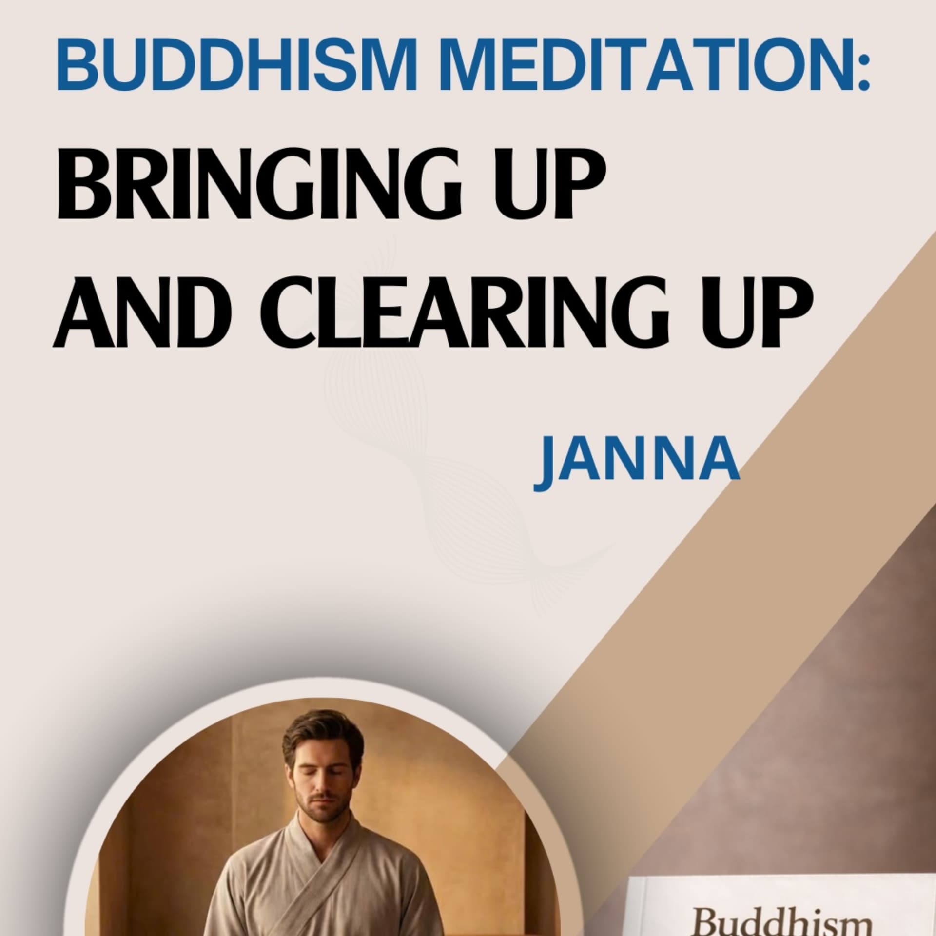 Buddhism Meditation: Bringing Up And Clearing Up - Podcasts