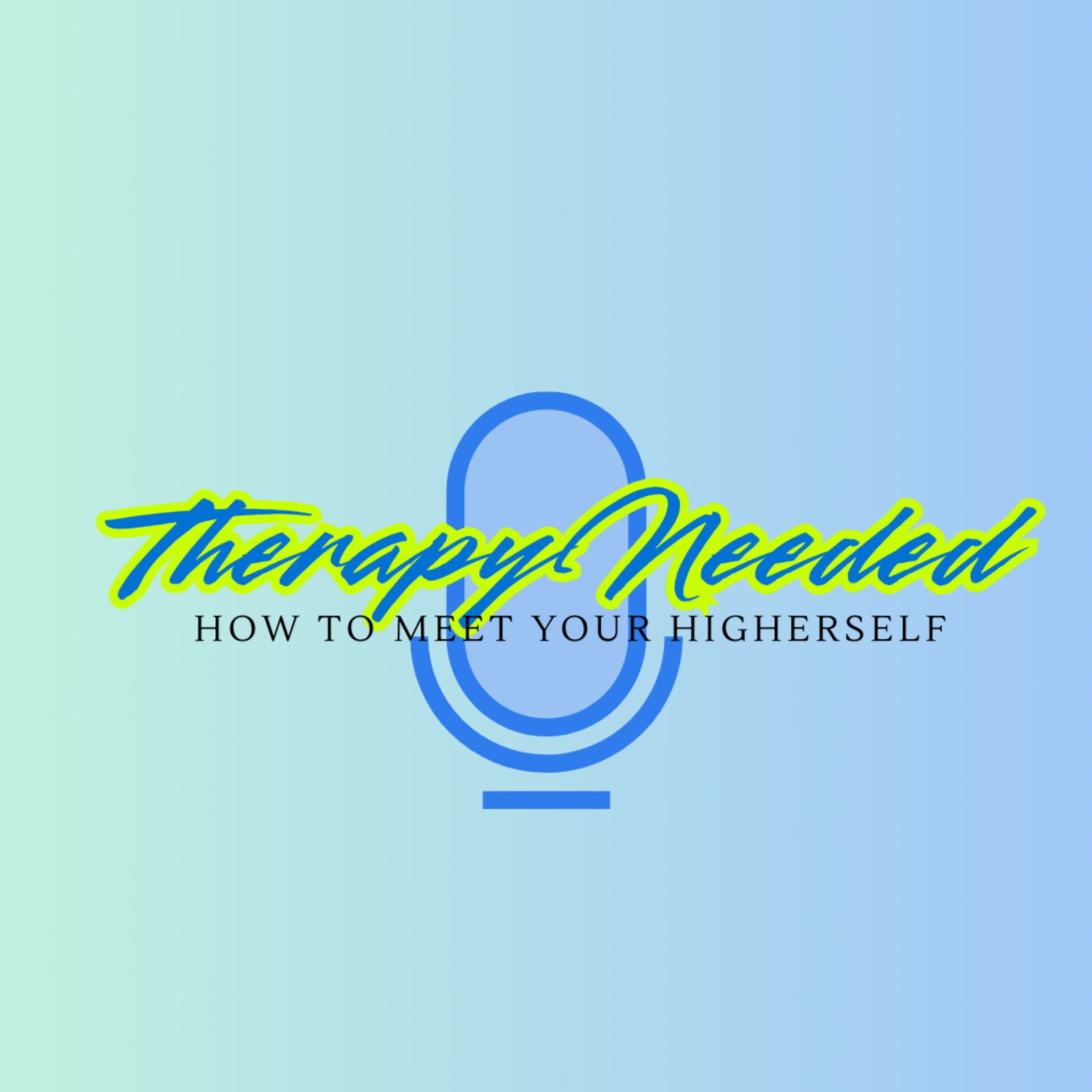 Therapy Needed: How to Meet Your Higher Self - Podcasts