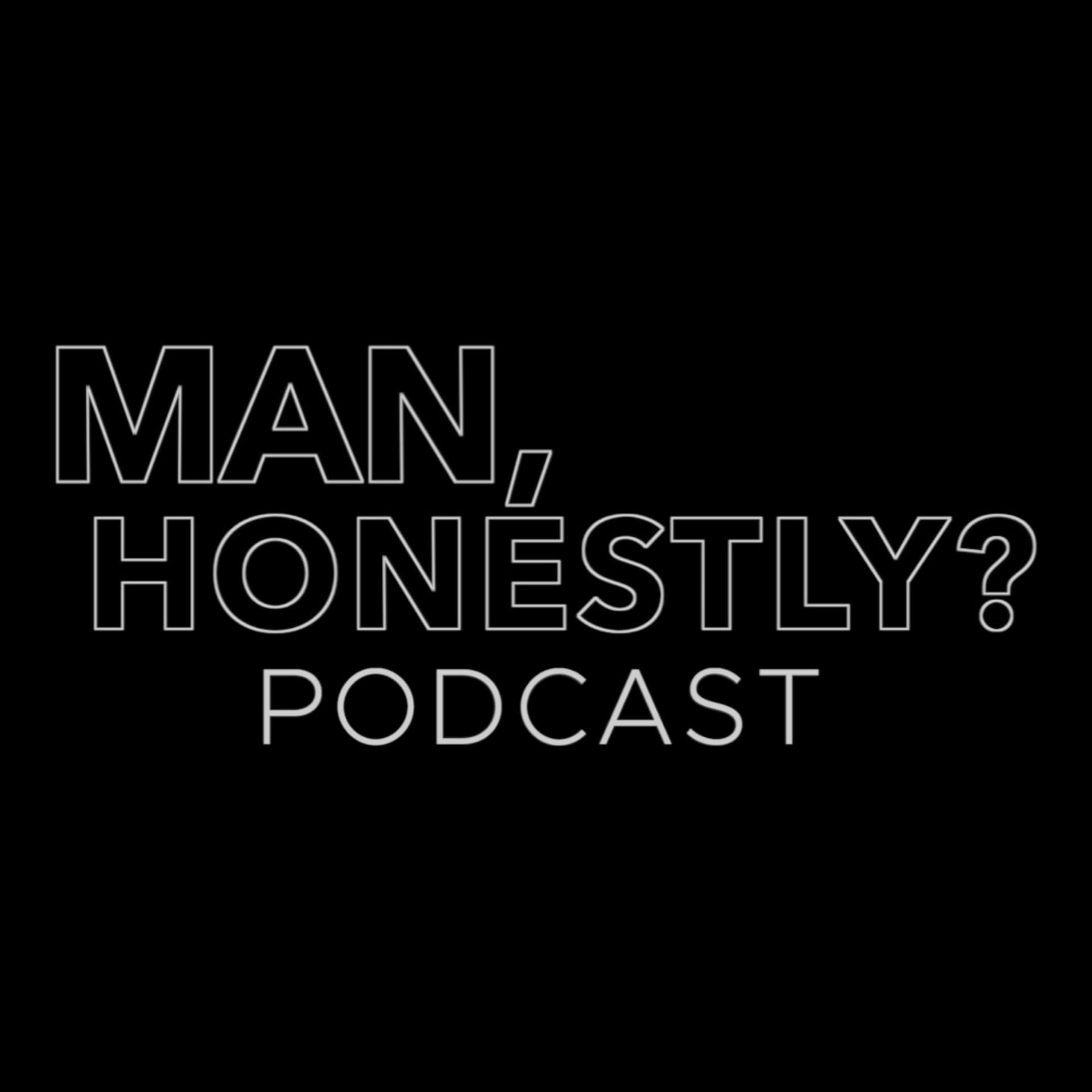 Man, Honestly Podcast - Podcasts