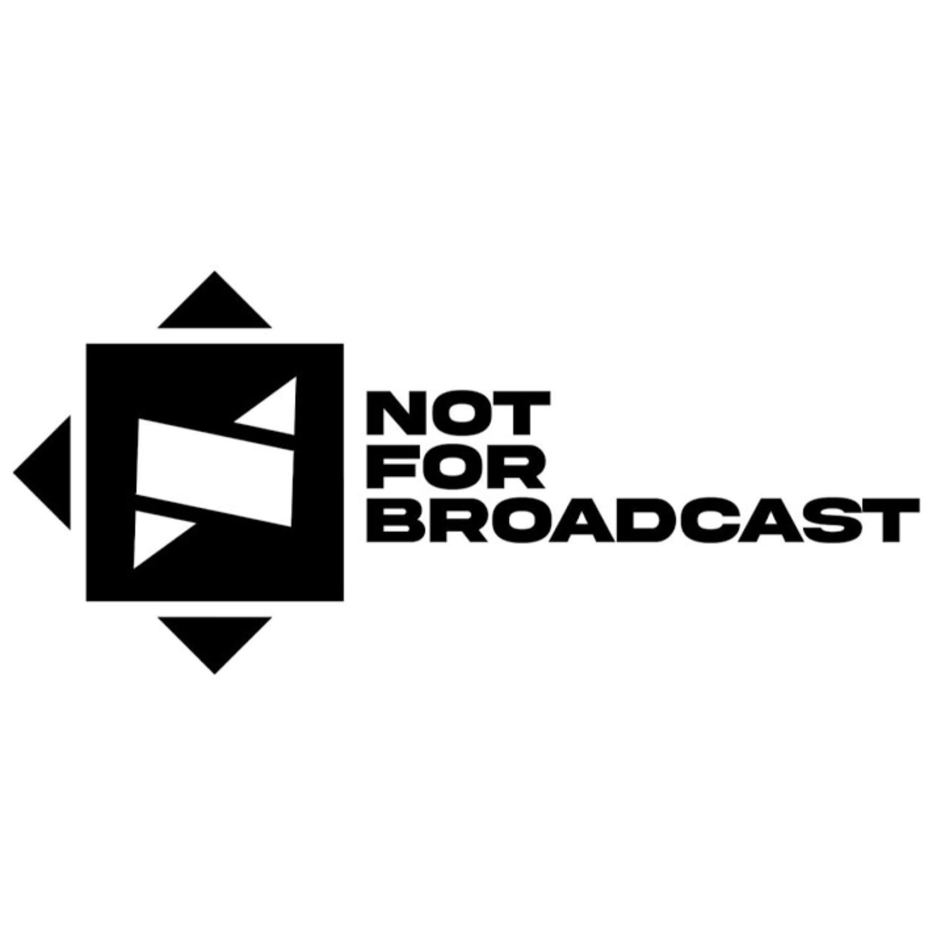 Not For Broadcast - Podcasts