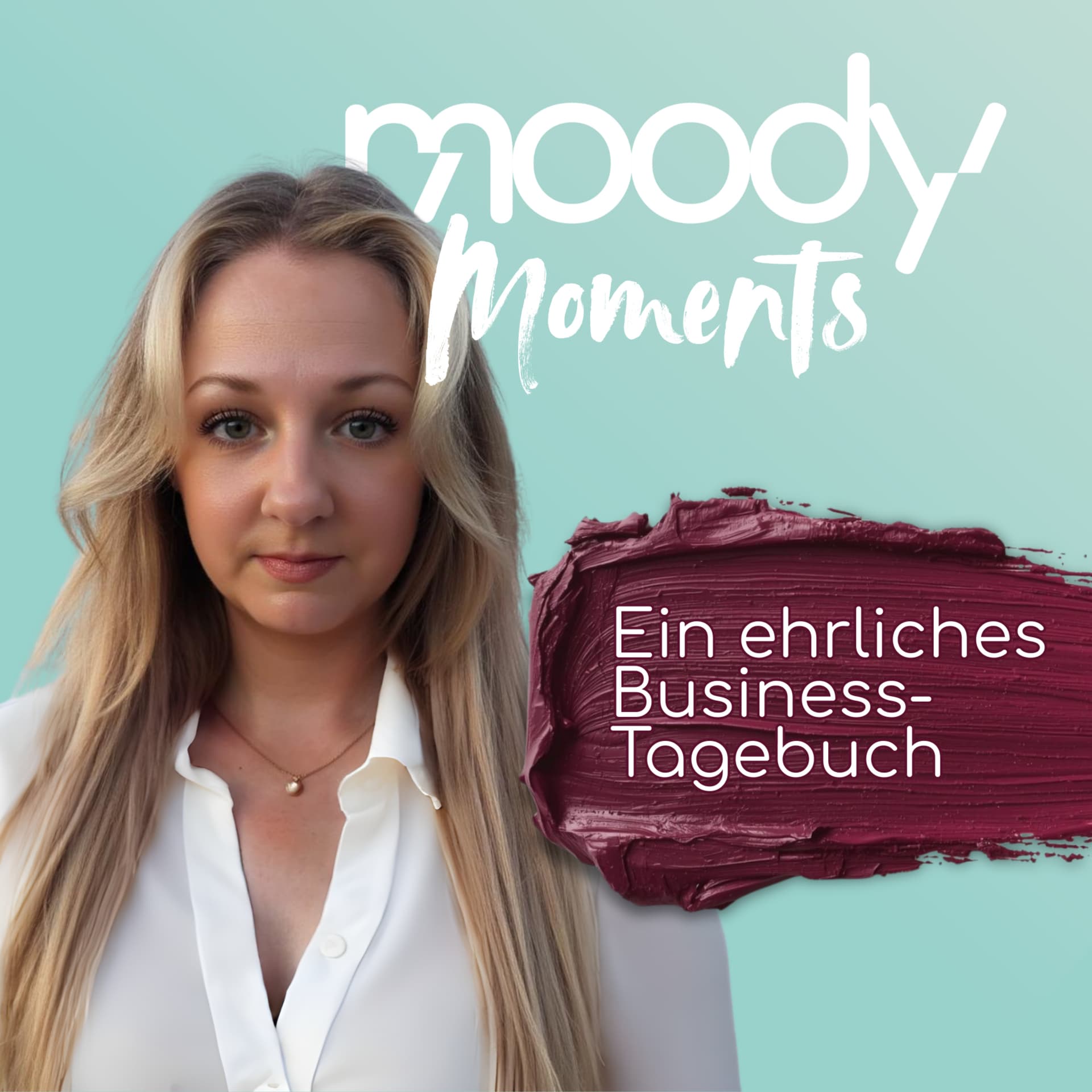 Moody Moments - Ehrliches Business-Tagebuch einer Selbstständigen - mit allen Höhen und Tiefen - Podcasts