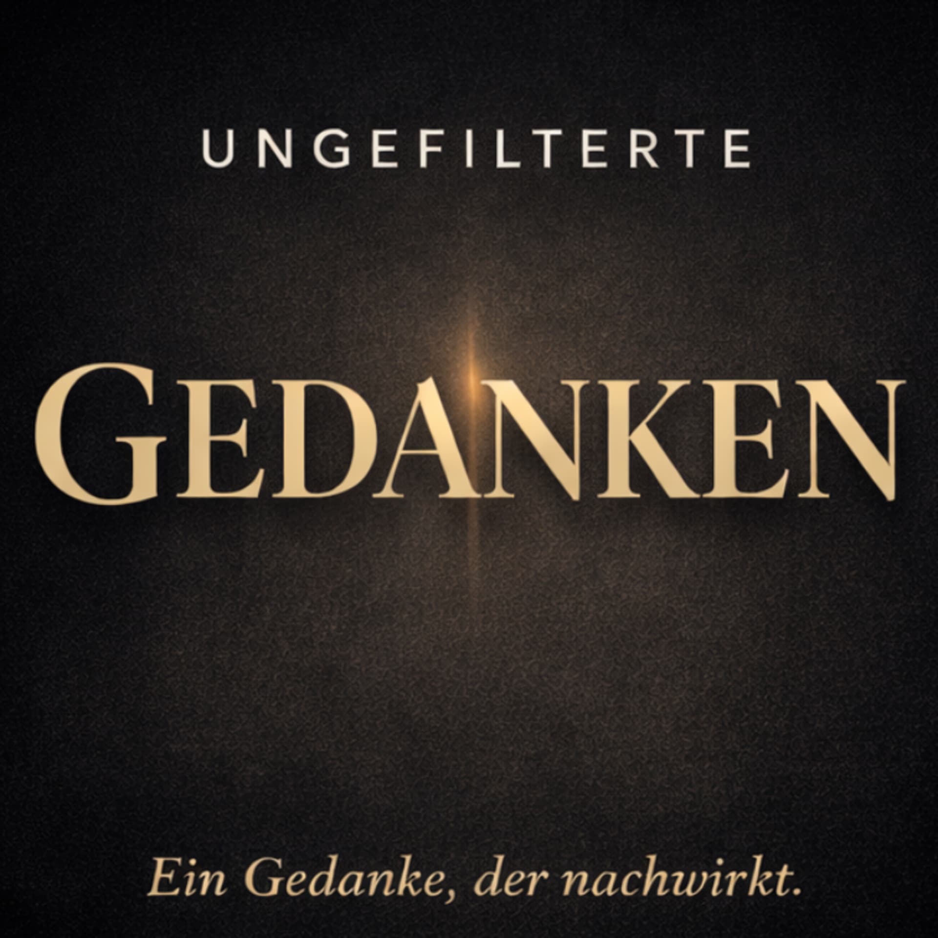 Ungefilterte Gedanken - Podcasts