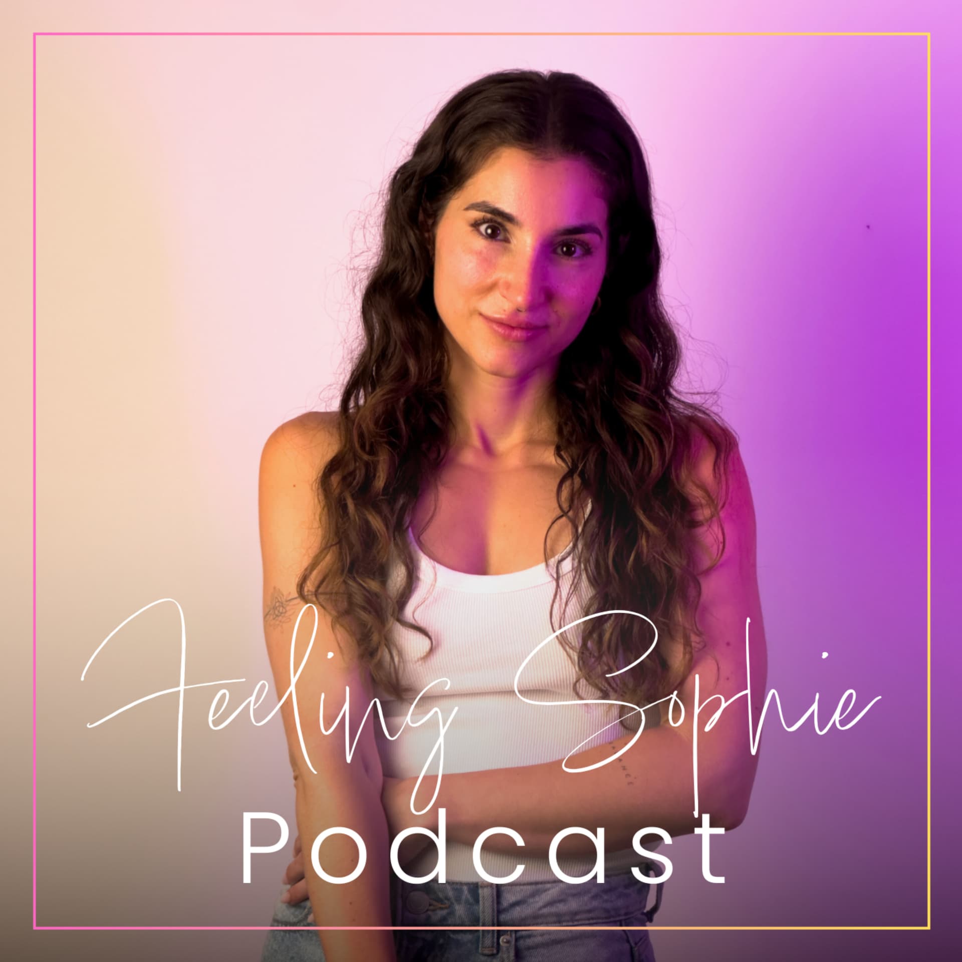 Transformation, Selbstvertrauen & Emotionen - Feeling Sophie - Podcasts