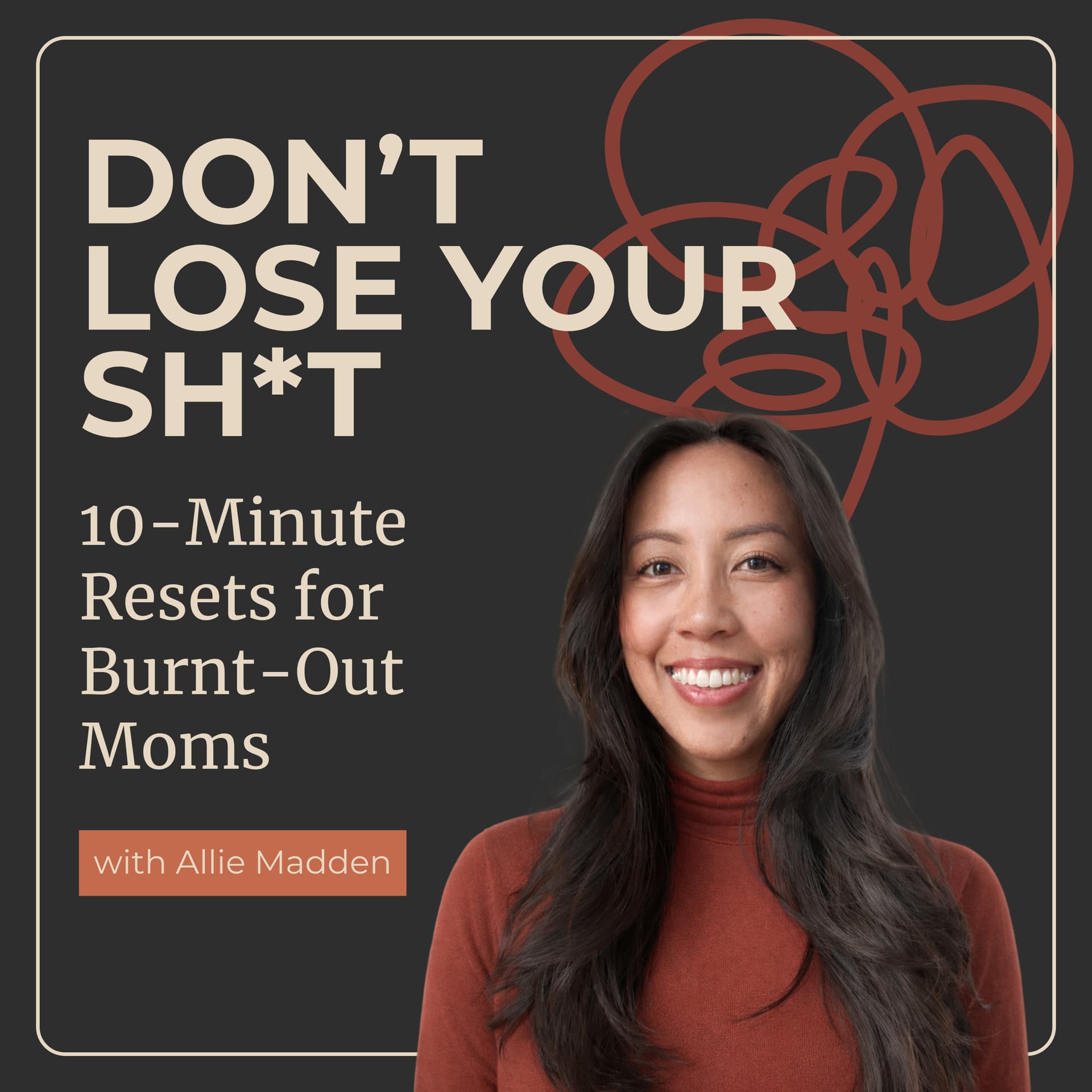 Don't Lose Your Sh*t: 10-Minute Resets for Burnt-Out Moms - Podcasts
