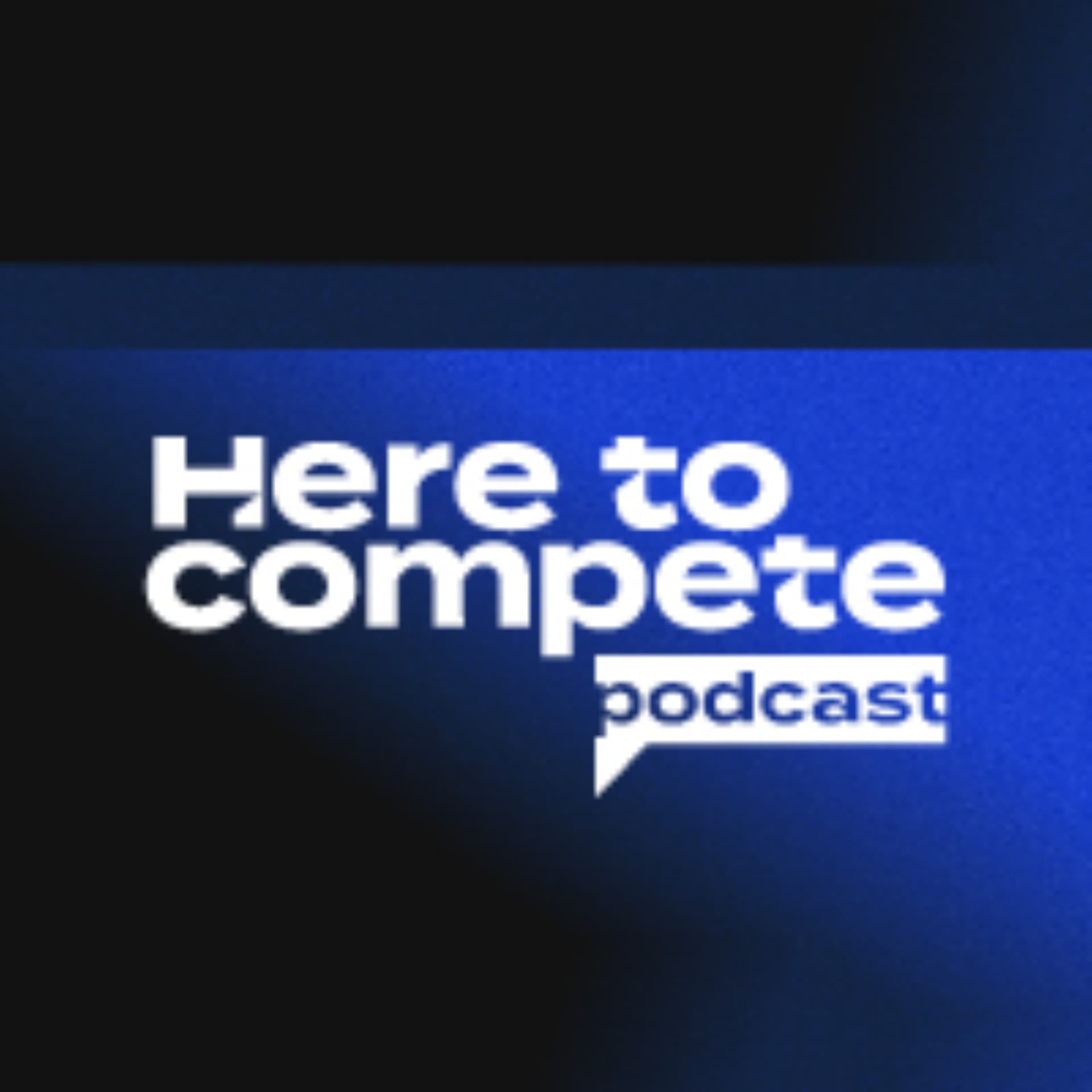 Here To Compete - Podcasts