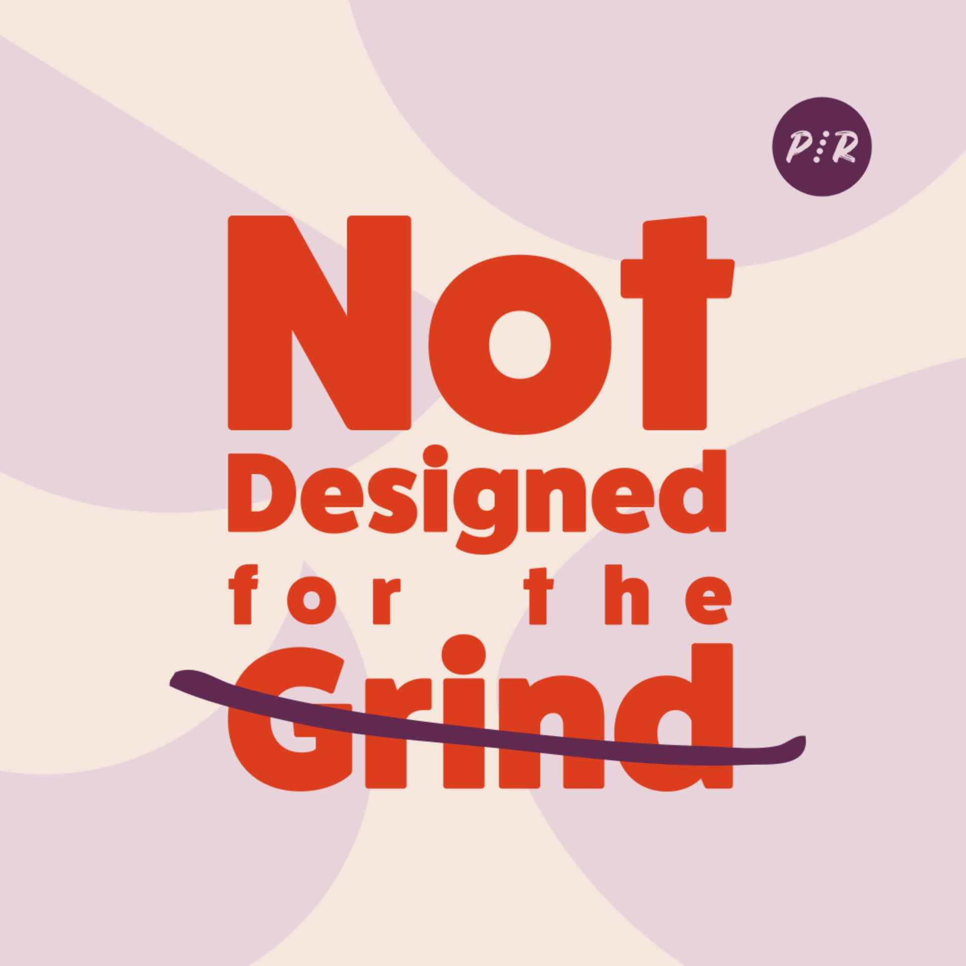 Not Designed for the Grind - Podcasts