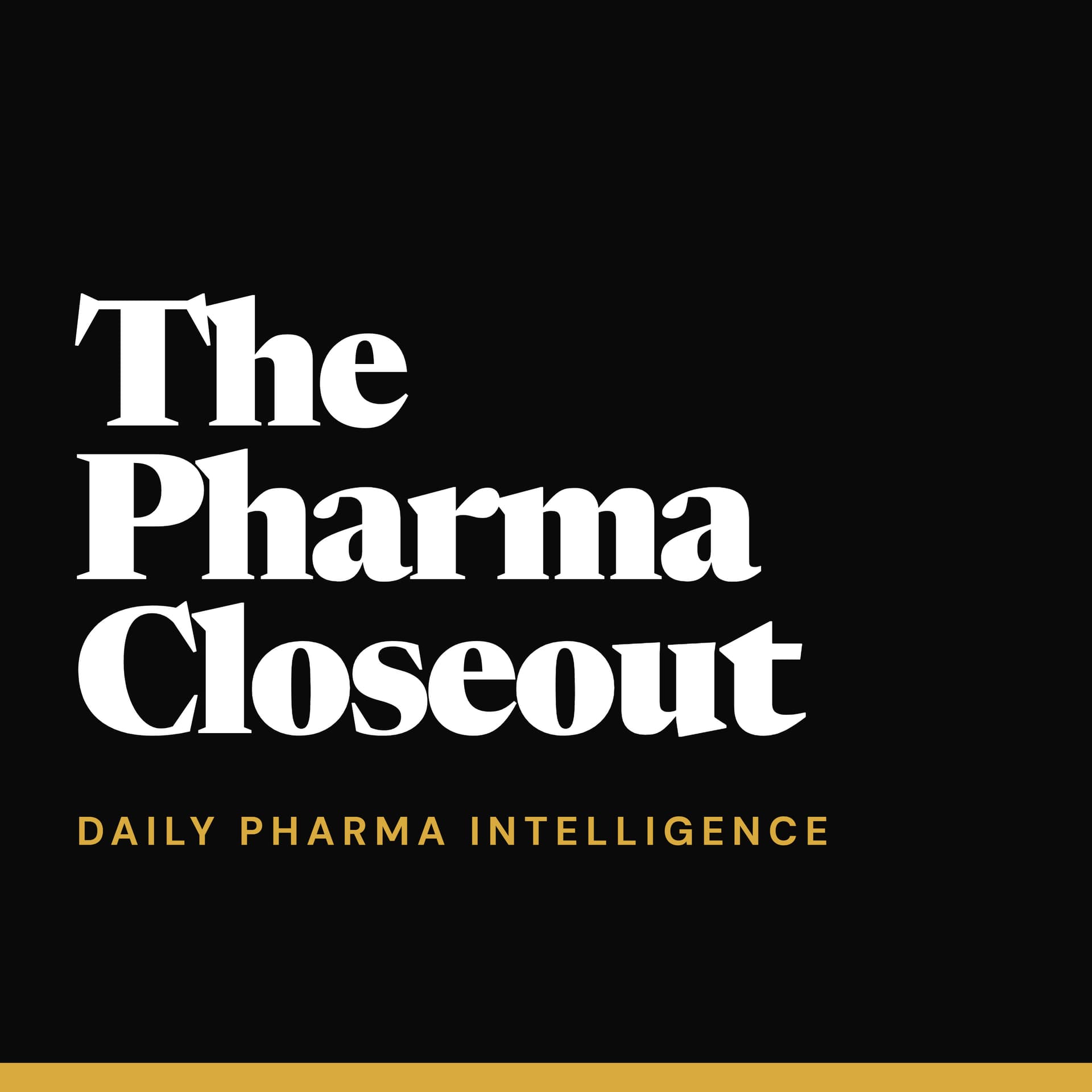 The Pharma Closeout | Daily Pharmaceutical & Biotech News in 15 minus - Podcasts