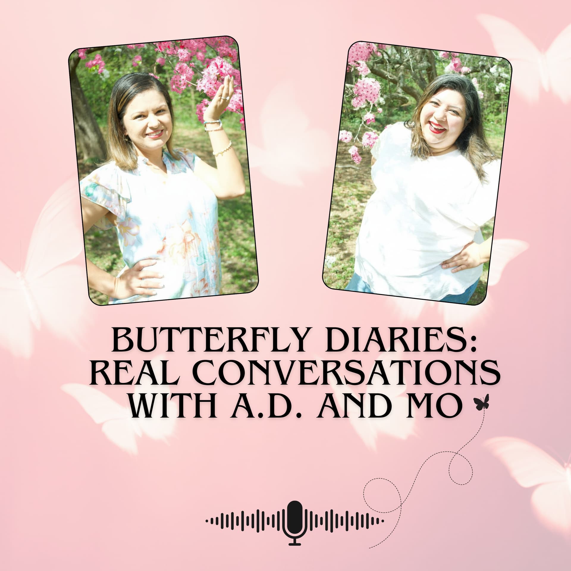 Butterfly Diaries - Real conversations with A.D. and Mo - Podcasts