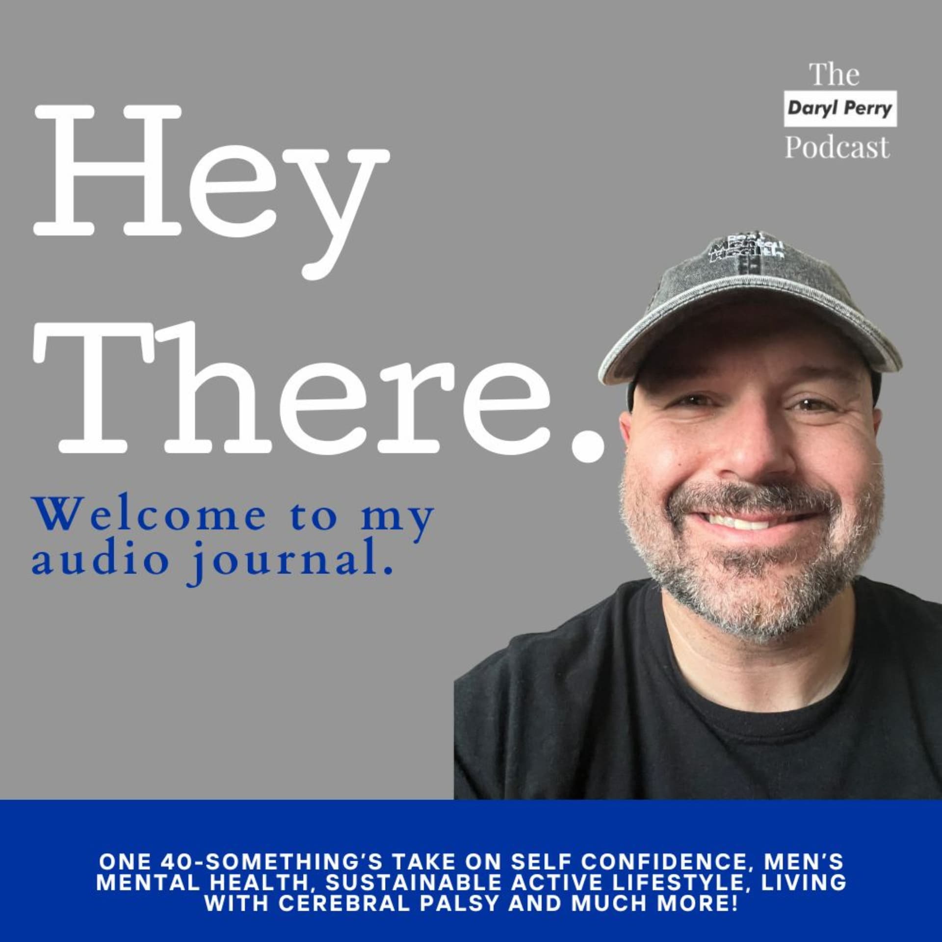 The Daryl Perry Podcast: Audio Journal on Mindset, Men's Mental Health, Cerebral Palsy and Fitness - Podcasts
