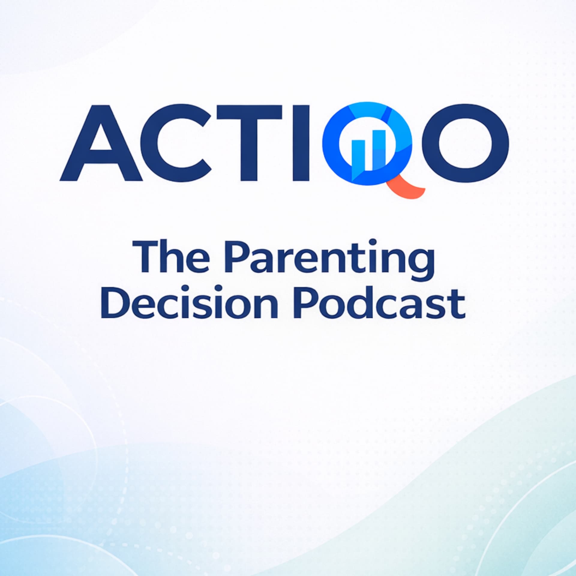 ACTIQO: Parenting Decisions That Actually Matter - Podcasts