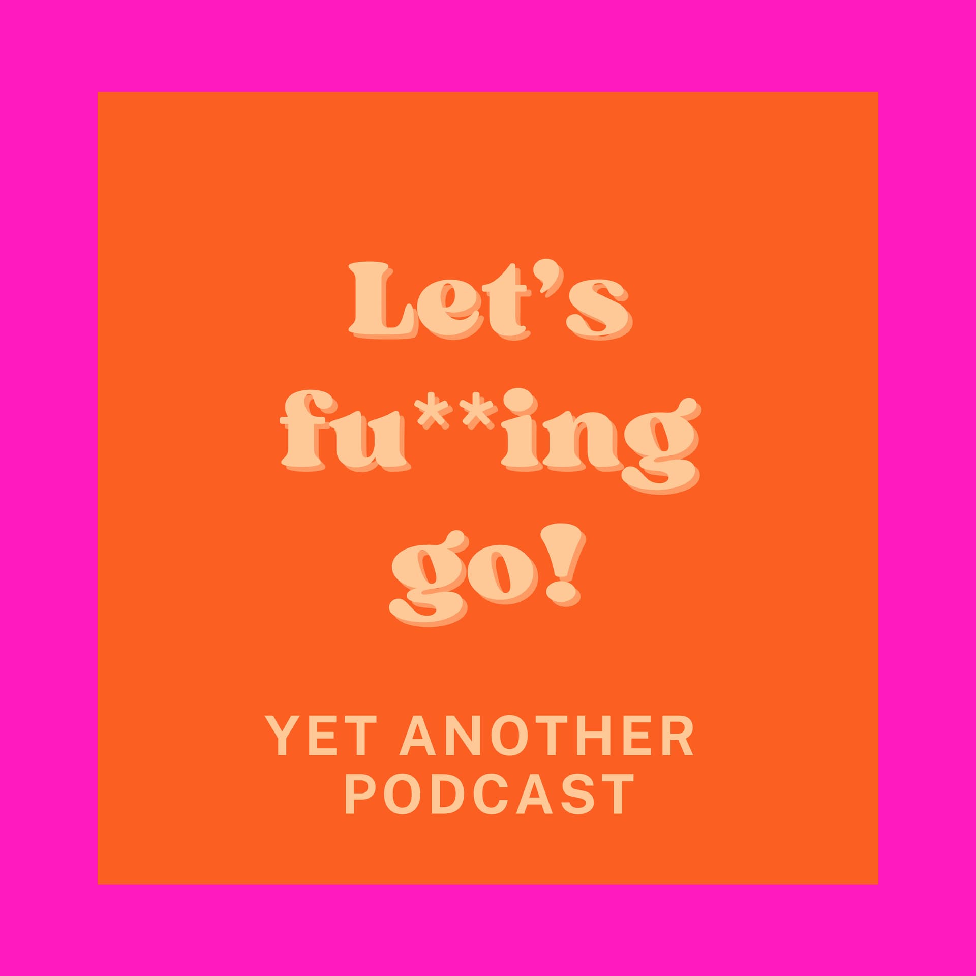 Let's fu**ing go! - Podcasts