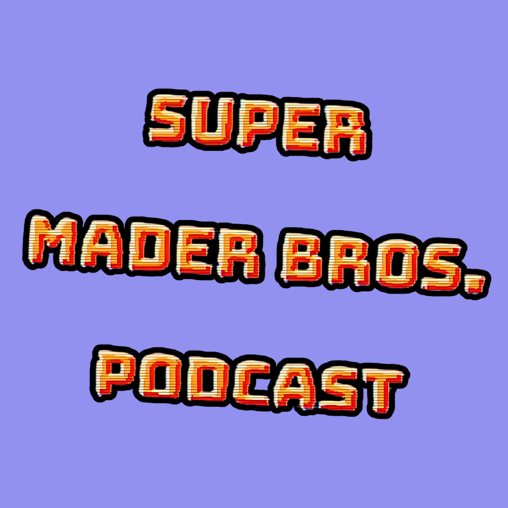 Super Mader Bros. - Podcasts