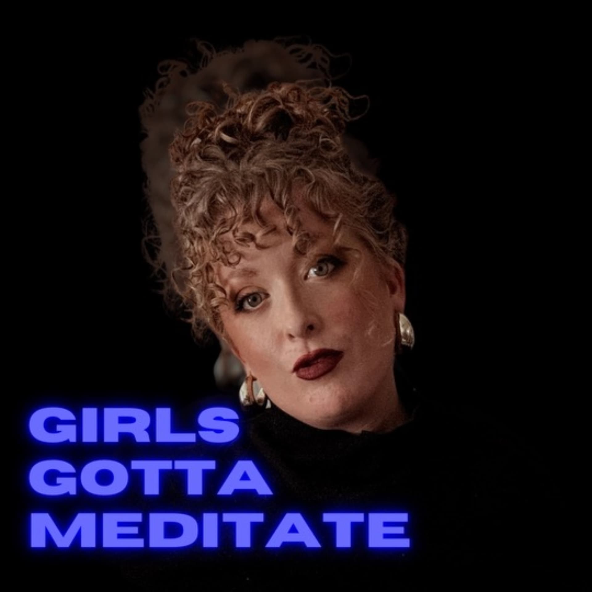 Girls Gotta Meditate - Podcasts