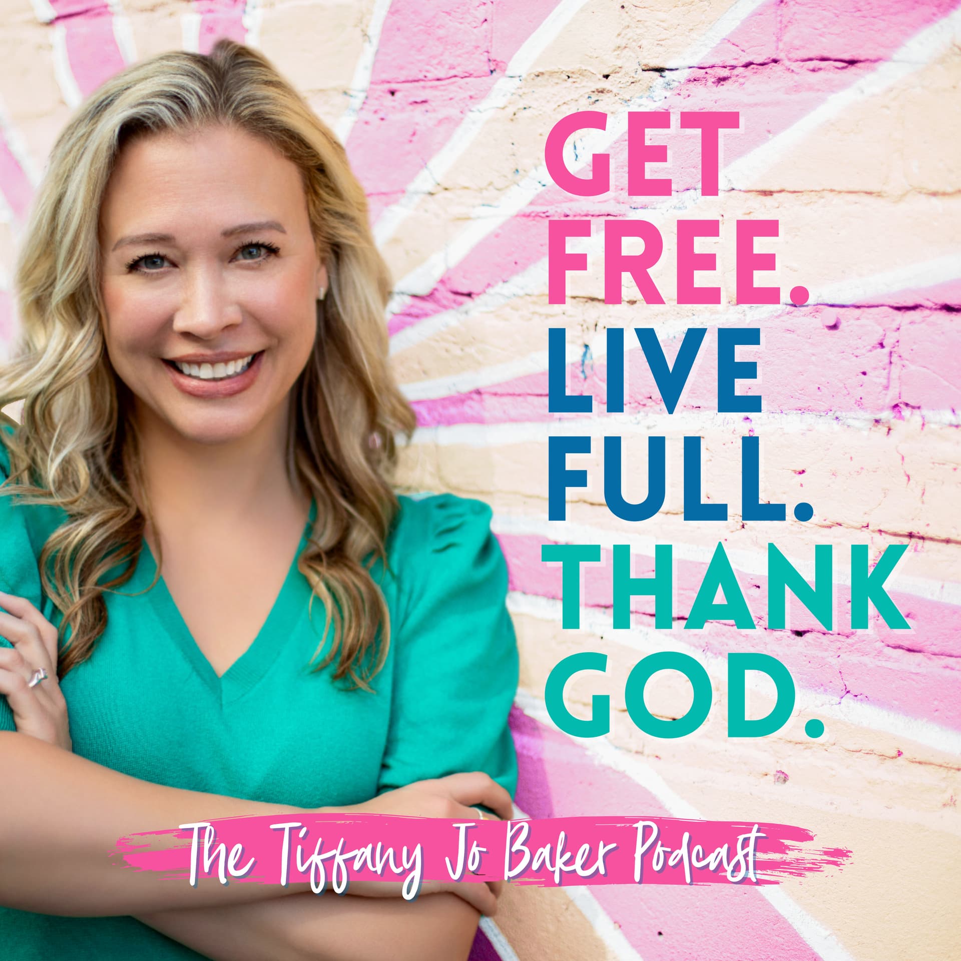 The Tiffany Jo Baker Podcast - Get FREE. Live FULL. Thank GOD. - Podcasts