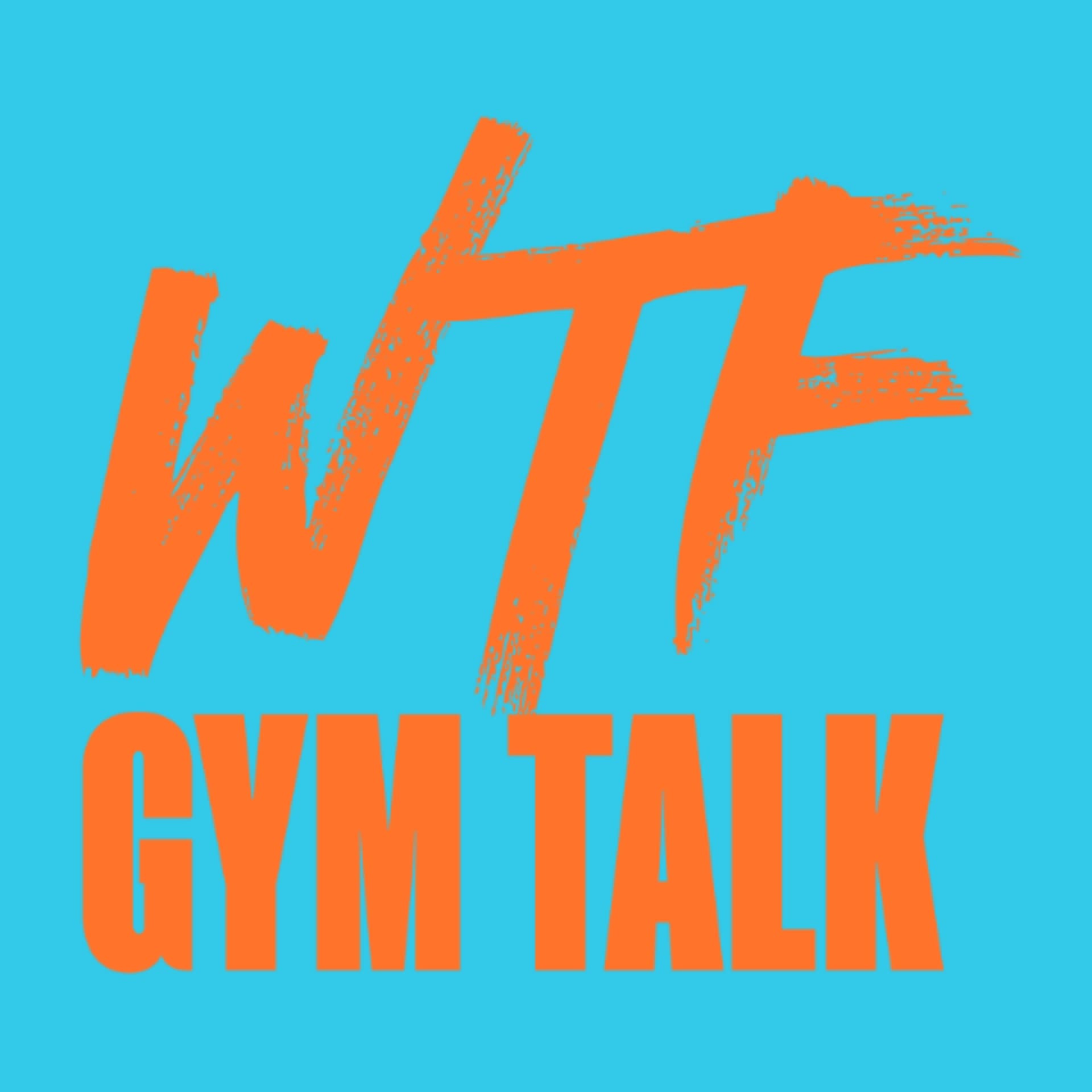 WTF Gym Talk - Podcasts