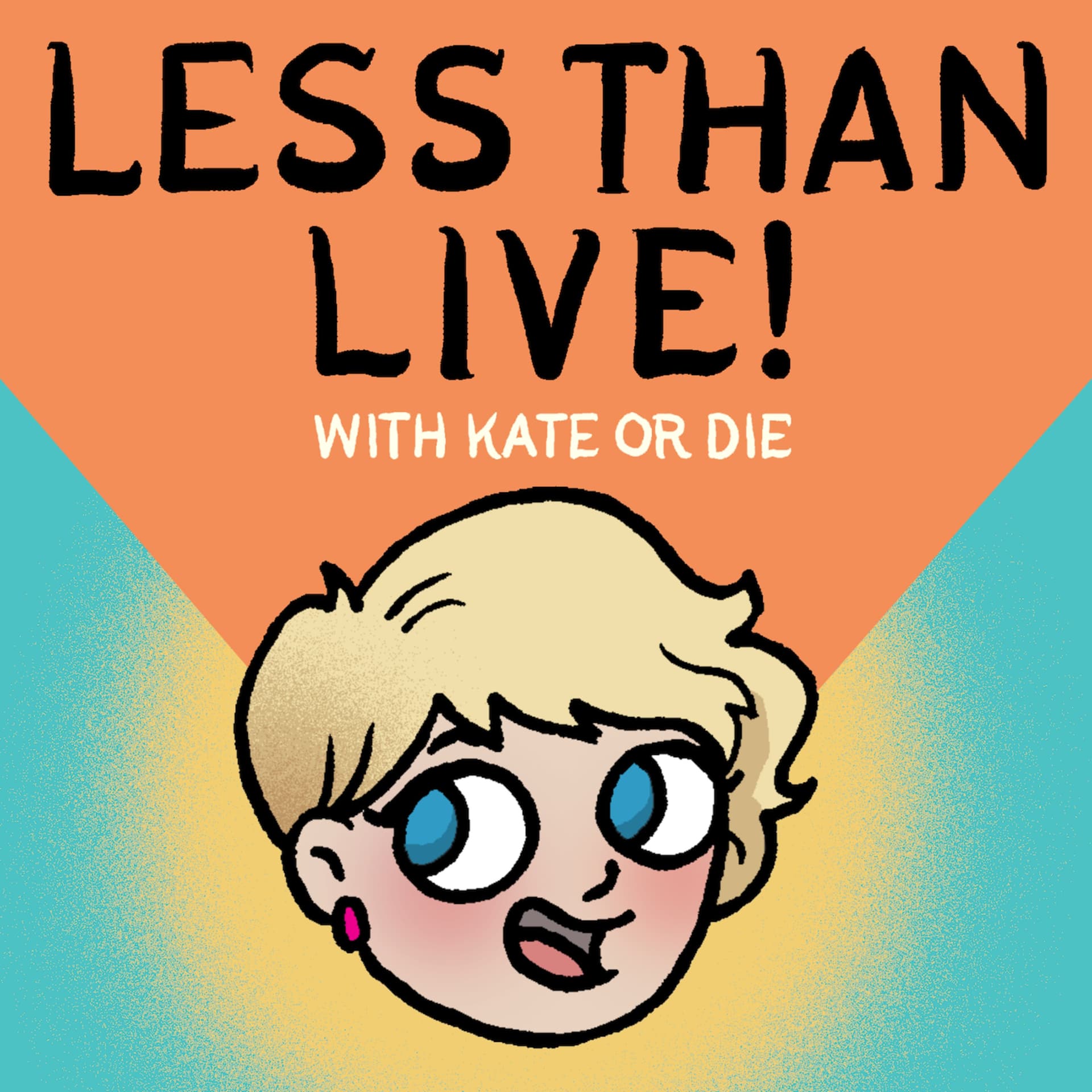 LESS THAN LIVE with KATE OR DIE - Podcasts