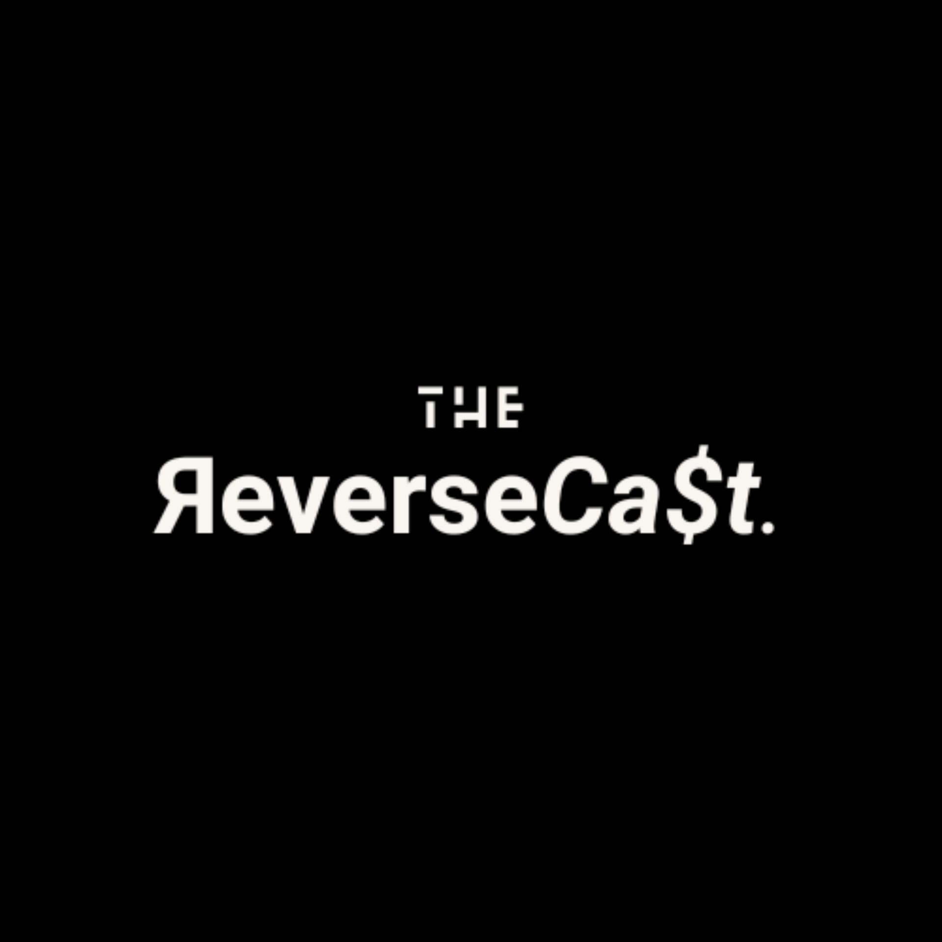 The ЯeverseCa$t - Podcasts