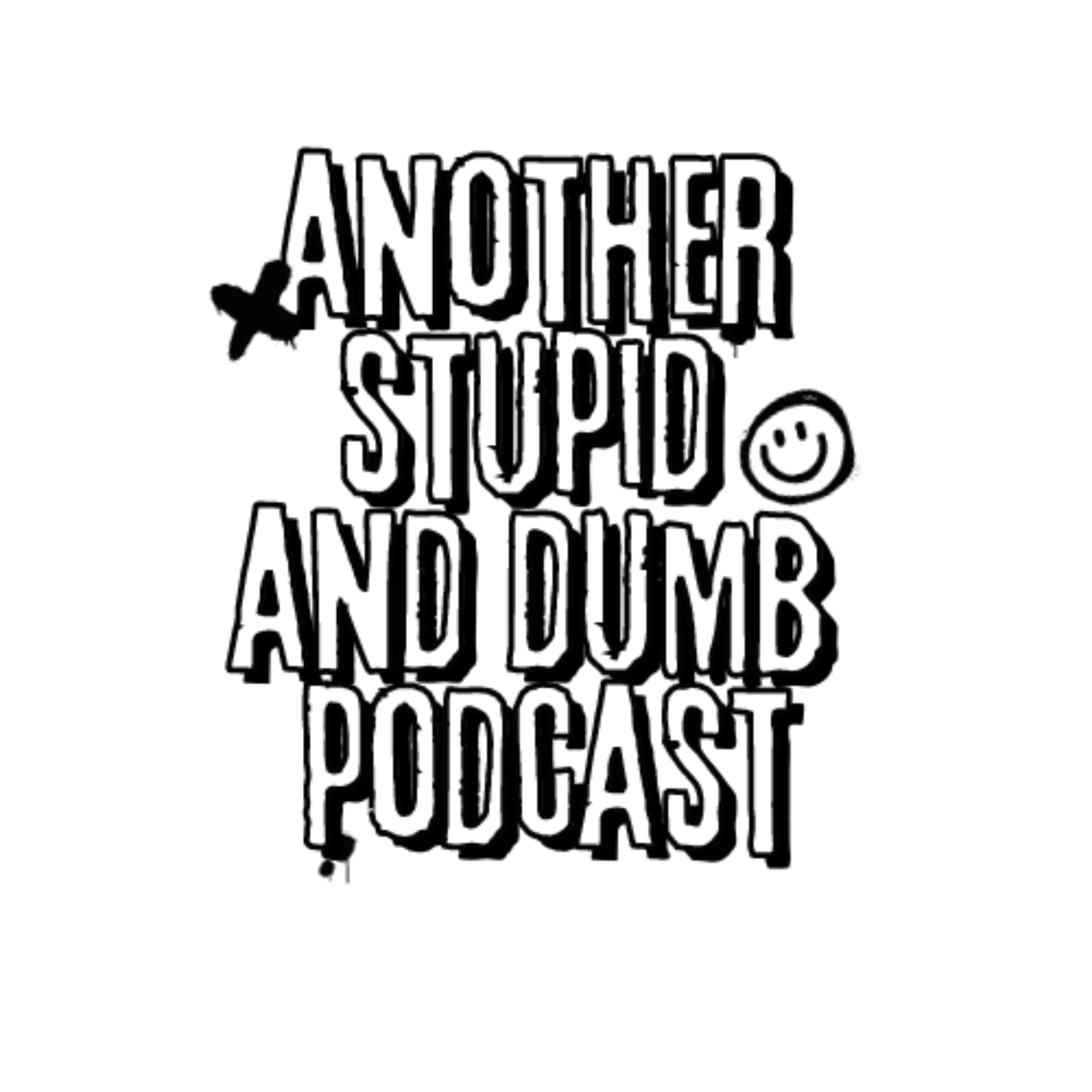 Another Stupid and Dumb Podcast