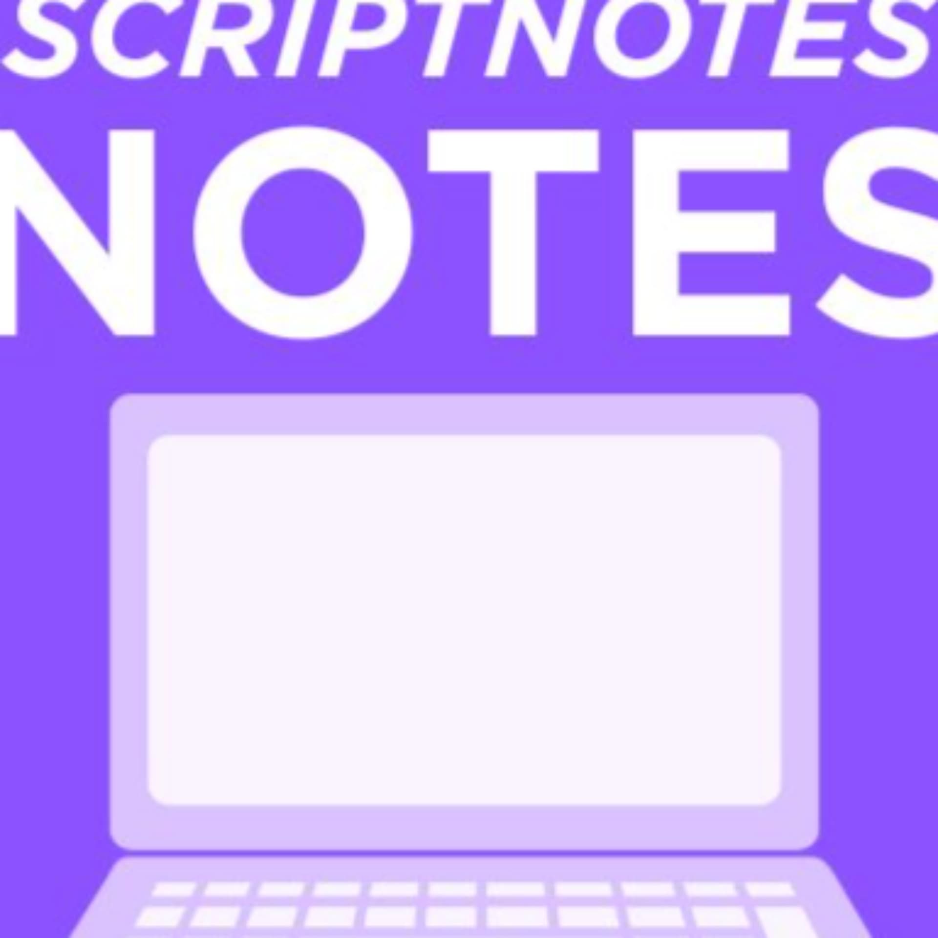 Scriptnotes NOTES - Podcasts