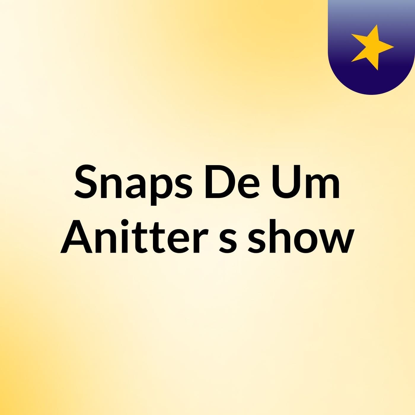 Snaps De Um Anitter's show