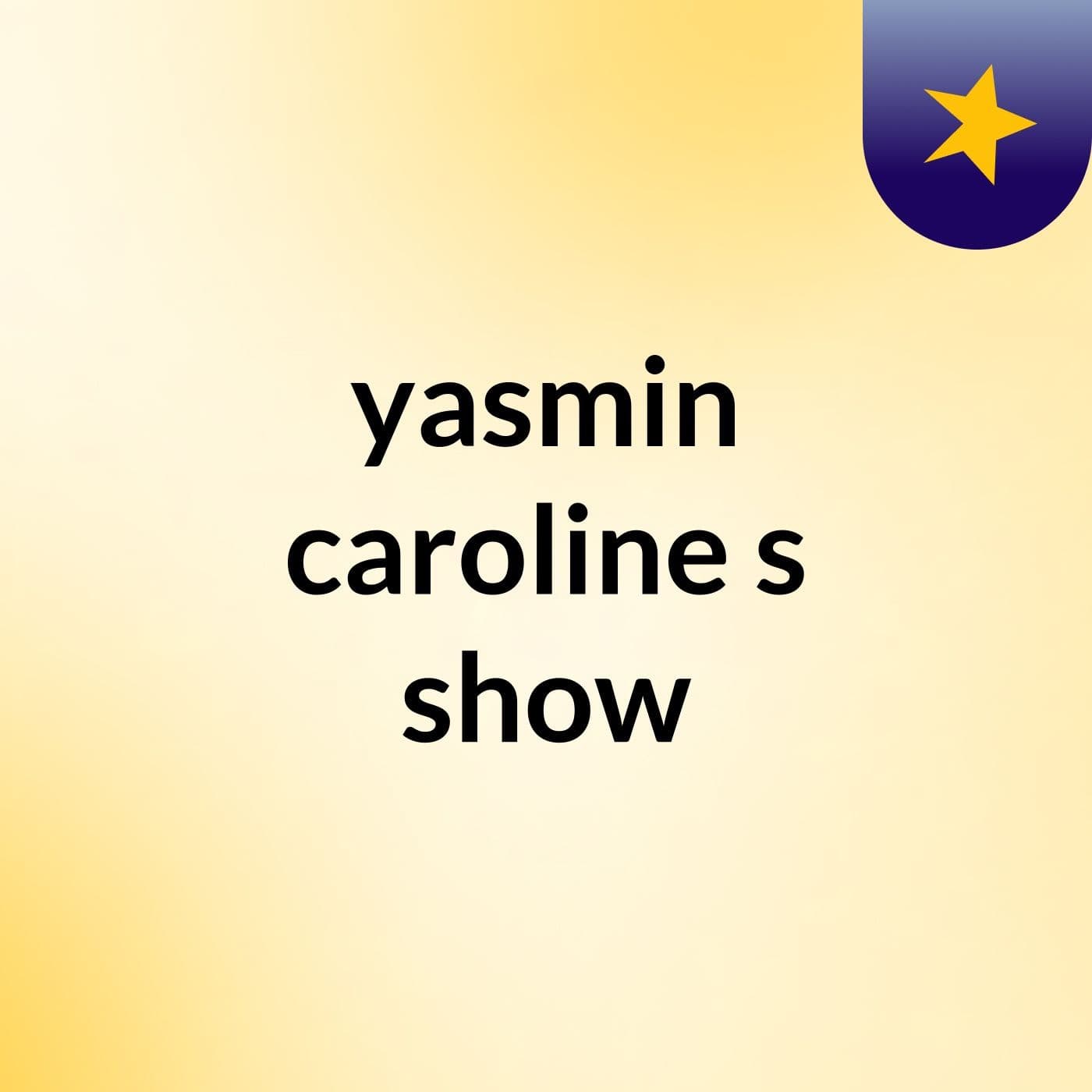yasmin caroline's show