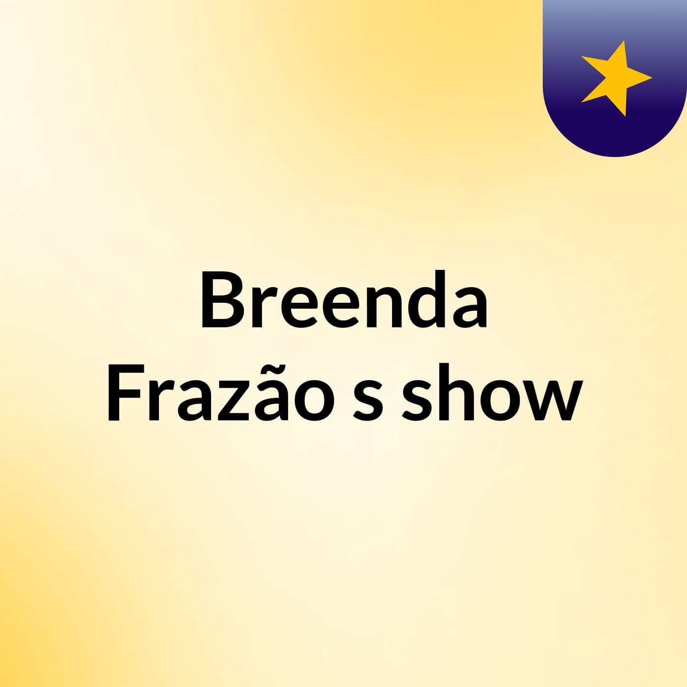Breenda Frazão's show