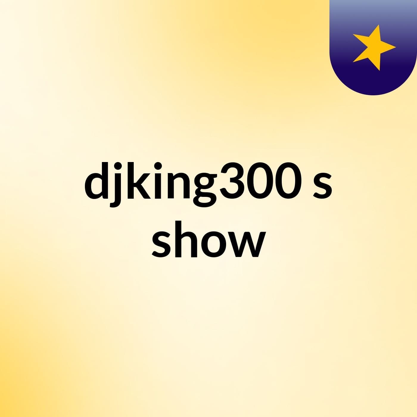 djking300's show