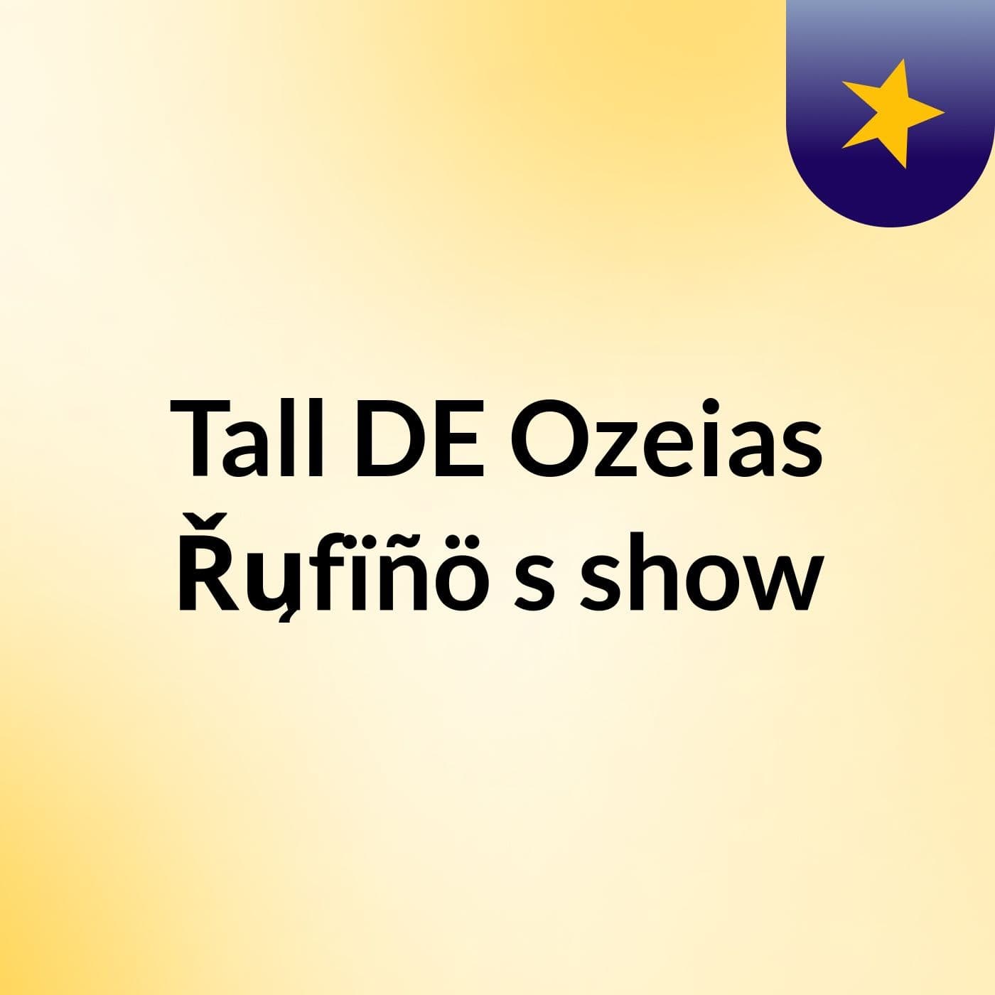 Tall DE Ozeias Řųfïñö's show