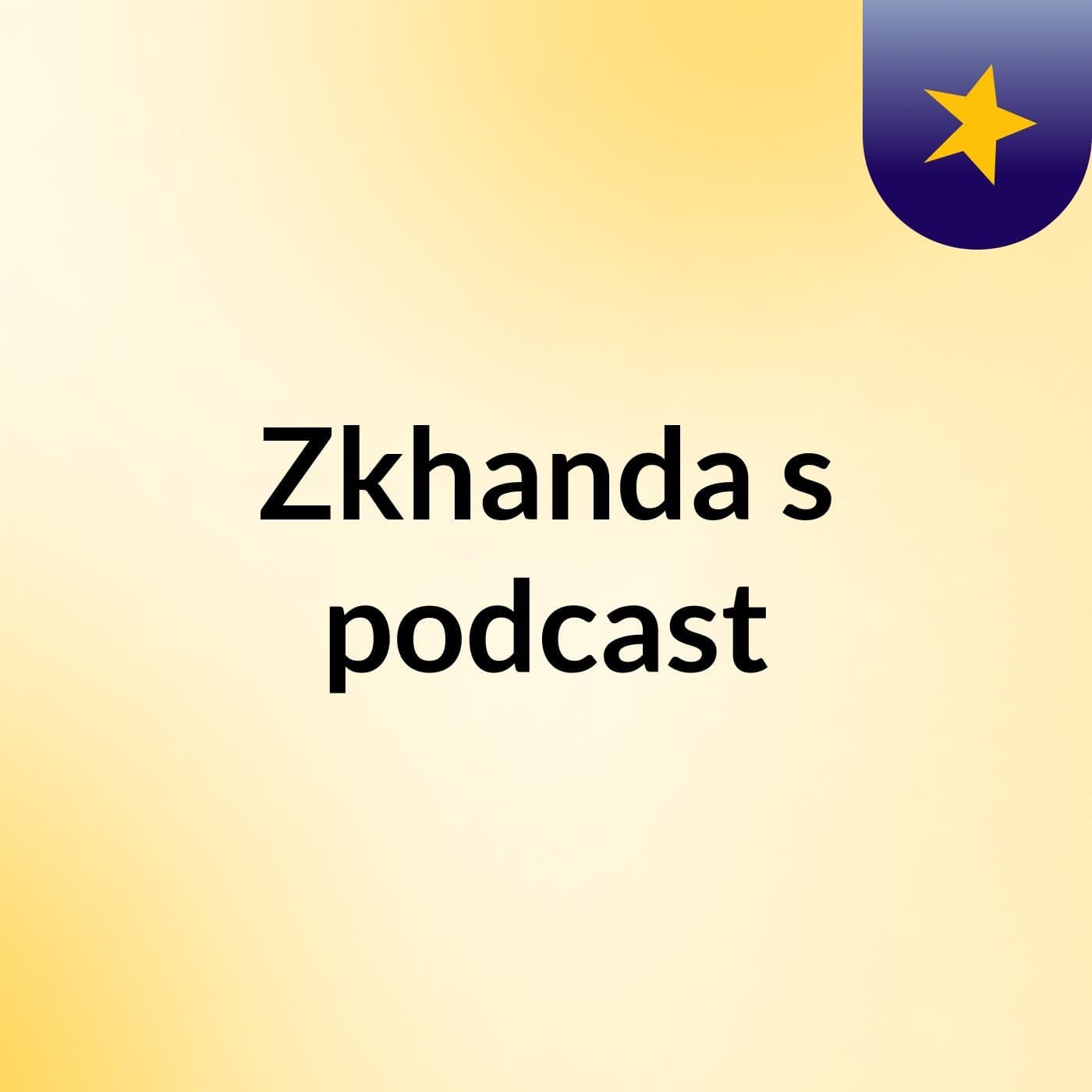 Zkhanda's podcast