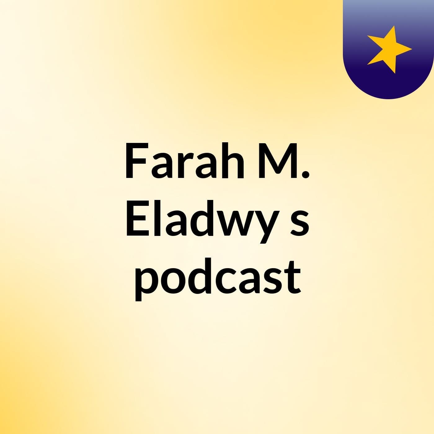Farah M. Eladwy's podcast