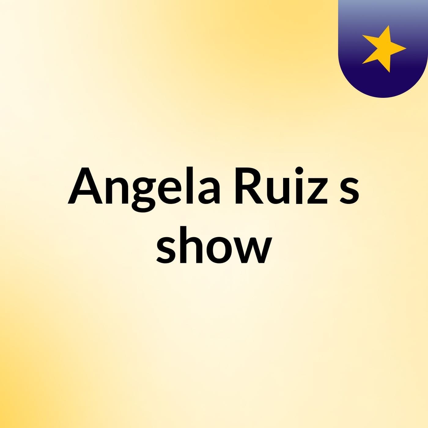 Angela Ruiz's show