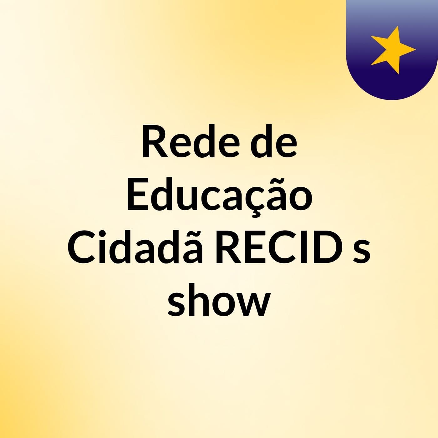 Rede de Educação Cidadã RECID's show