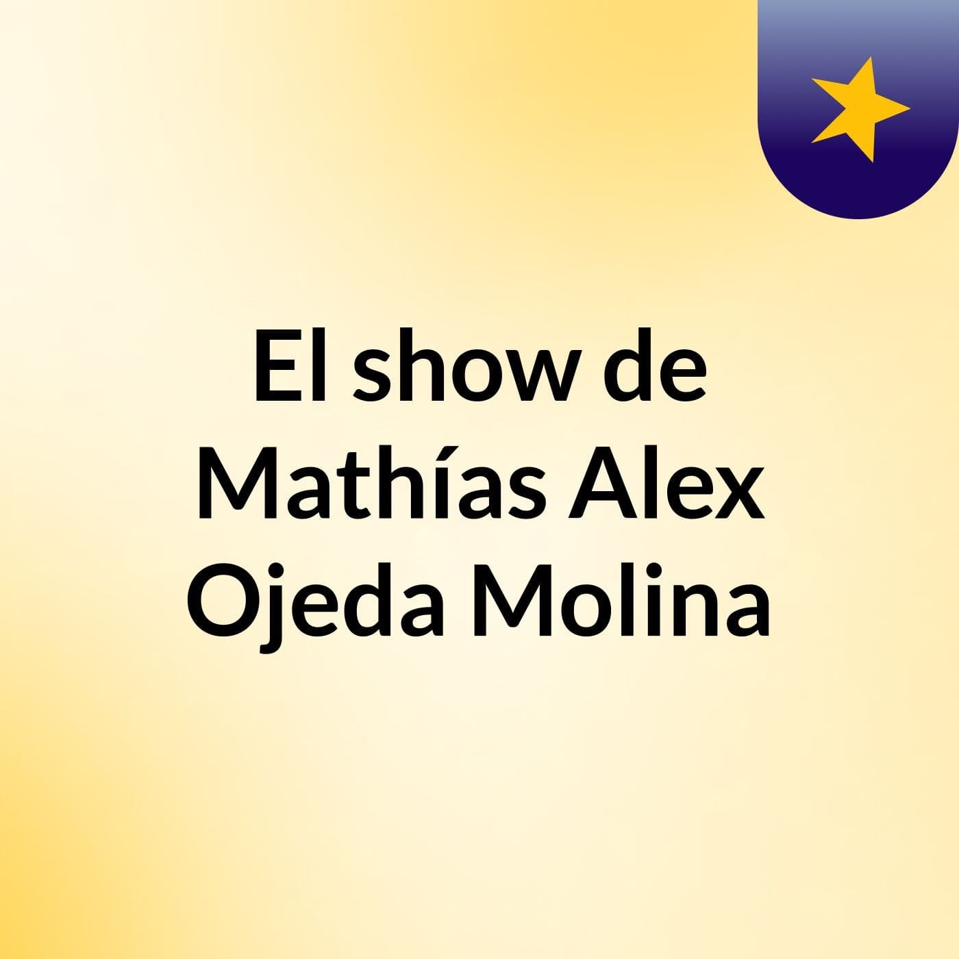 El show de Mathías Alex Ojeda Molina